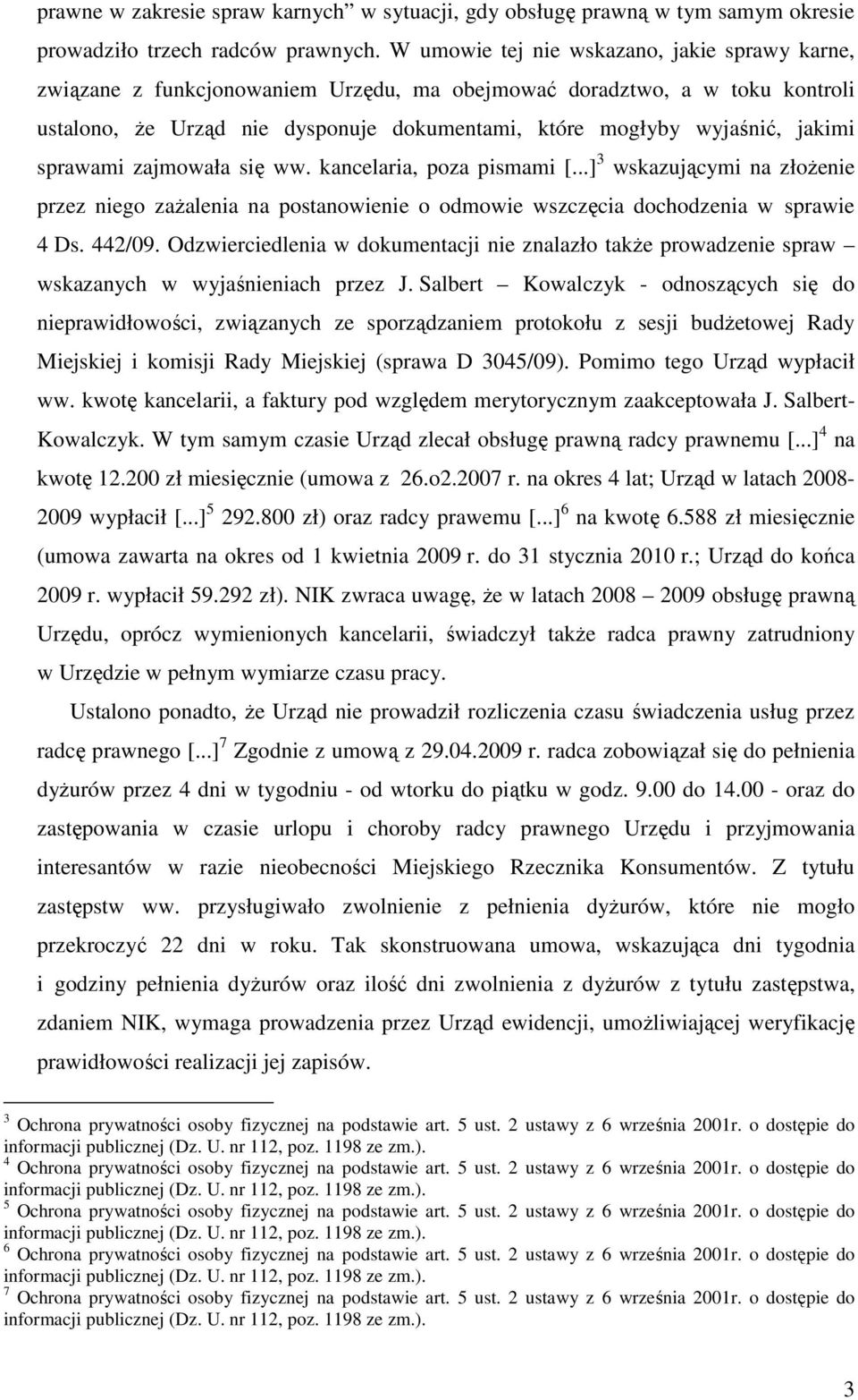 jakimi sprawami zajmowała się ww. kancelaria, poza pismami [...] 3 wskazującymi na złoŝenie przez niego zaŝalenia na postanowienie o odmowie wszczęcia dochodzenia w sprawie 4 Ds. 442/09.