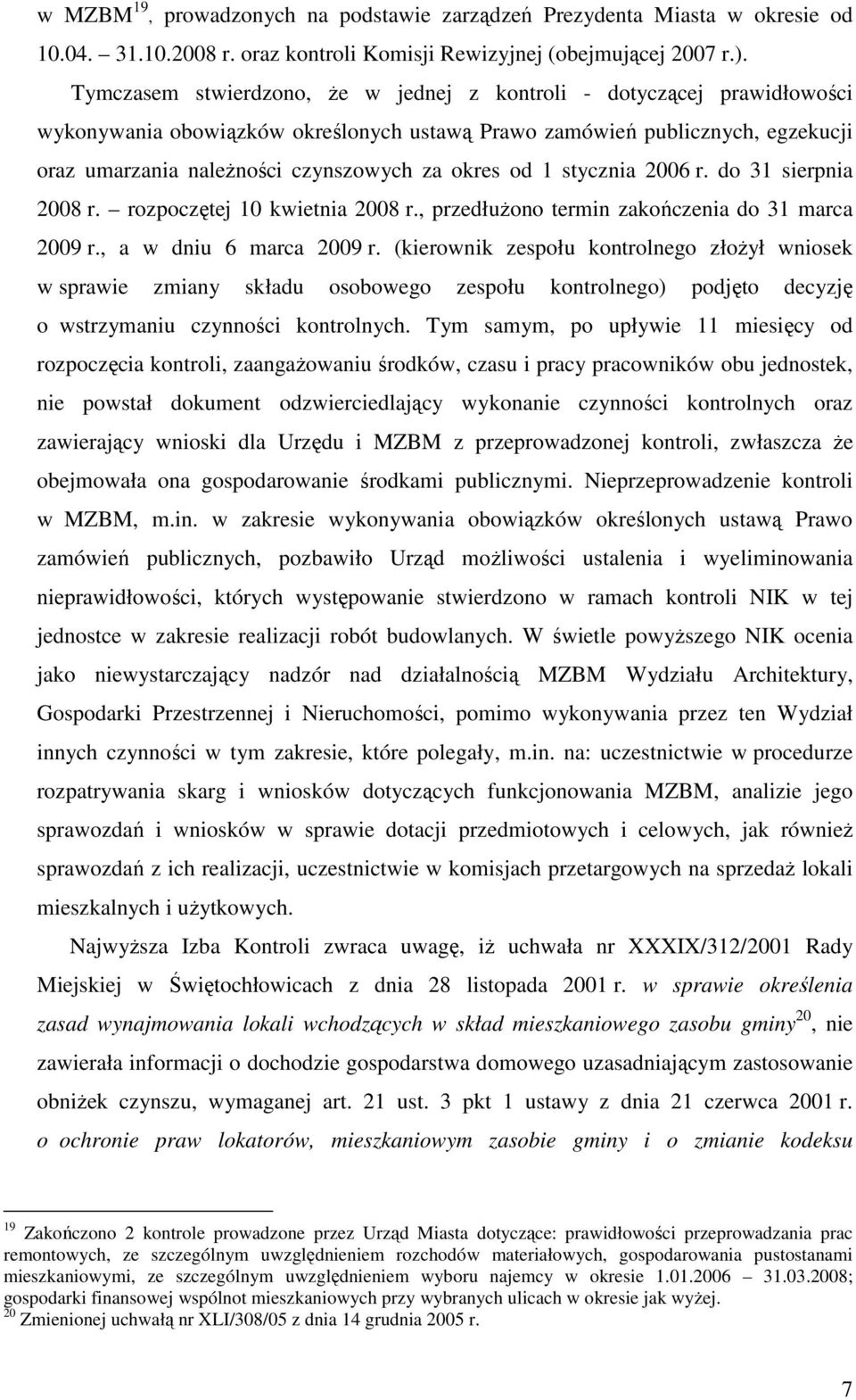 od 1 stycznia 2006 r. do 31 sierpnia 2008 r. rozpoczętej 10 kwietnia 2008 r., przedłuŝono termin zakończenia do 31 marca 2009 r., a w dniu 6 marca 2009 r.