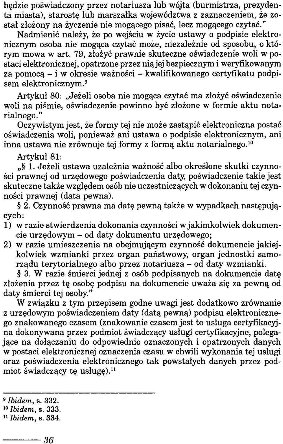 79, złożyć prawnie skuteczne oświadczenie woli w postaci elektronicznej, opatrzone przez nią jej bezpiecznym i weryfikowanym za pomocą - i w okresie ważności - kwalifikowanego certyfikatu podpisem