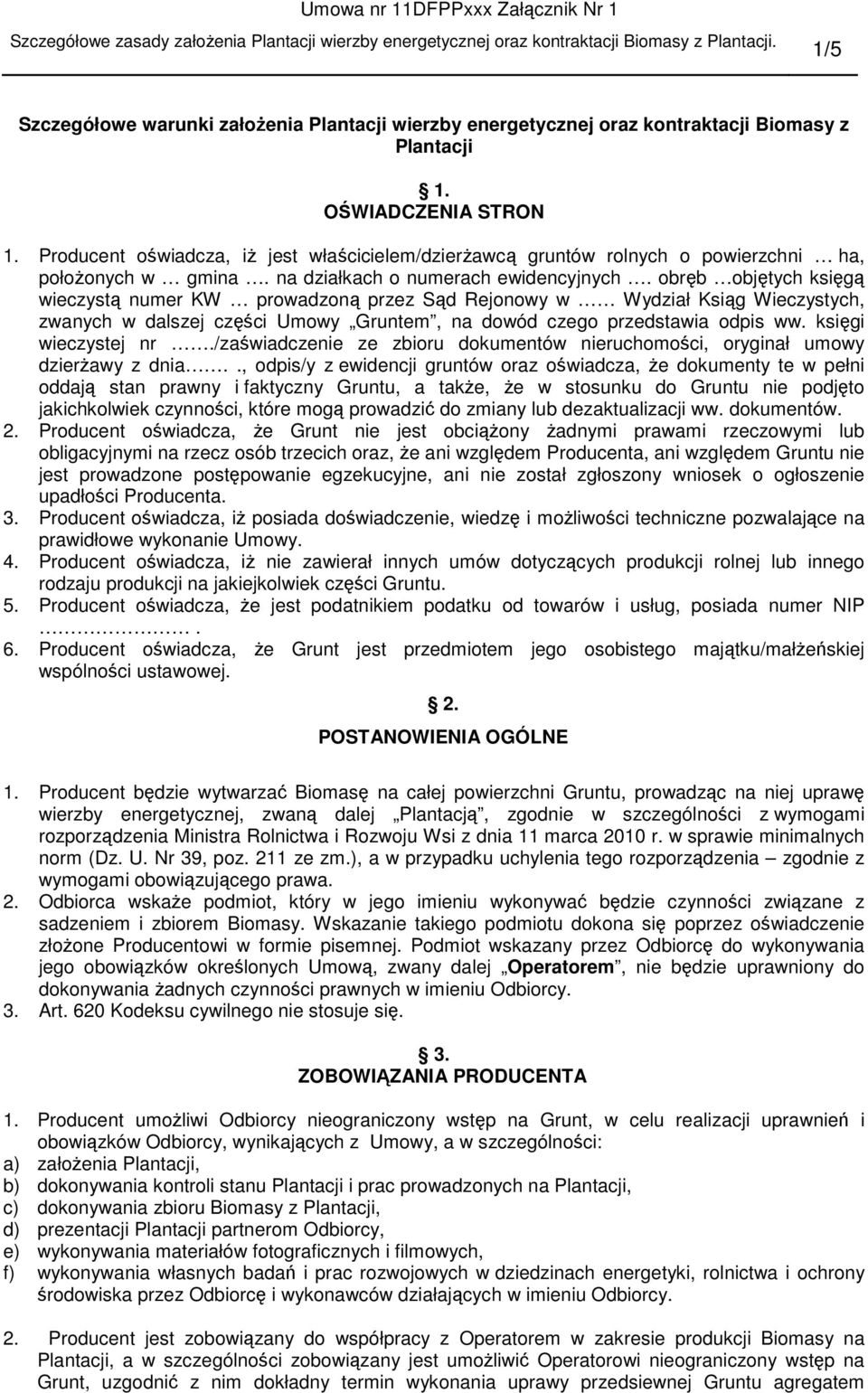 oświadcza, iŝ jest właścicielem/dzierŝawcą gruntów rolnych o powierzchni ha, połoŝonych w gmina. na działkach o numerach ewidencyjnych.