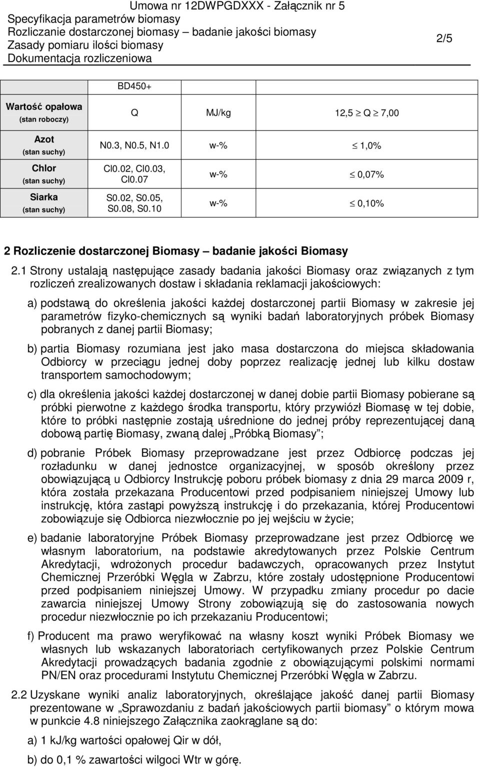 10 w-% 0,07% w-% 0,10% 2 Rozliczenie dostarczonej Biomasy badanie jakości Biomasy 2.