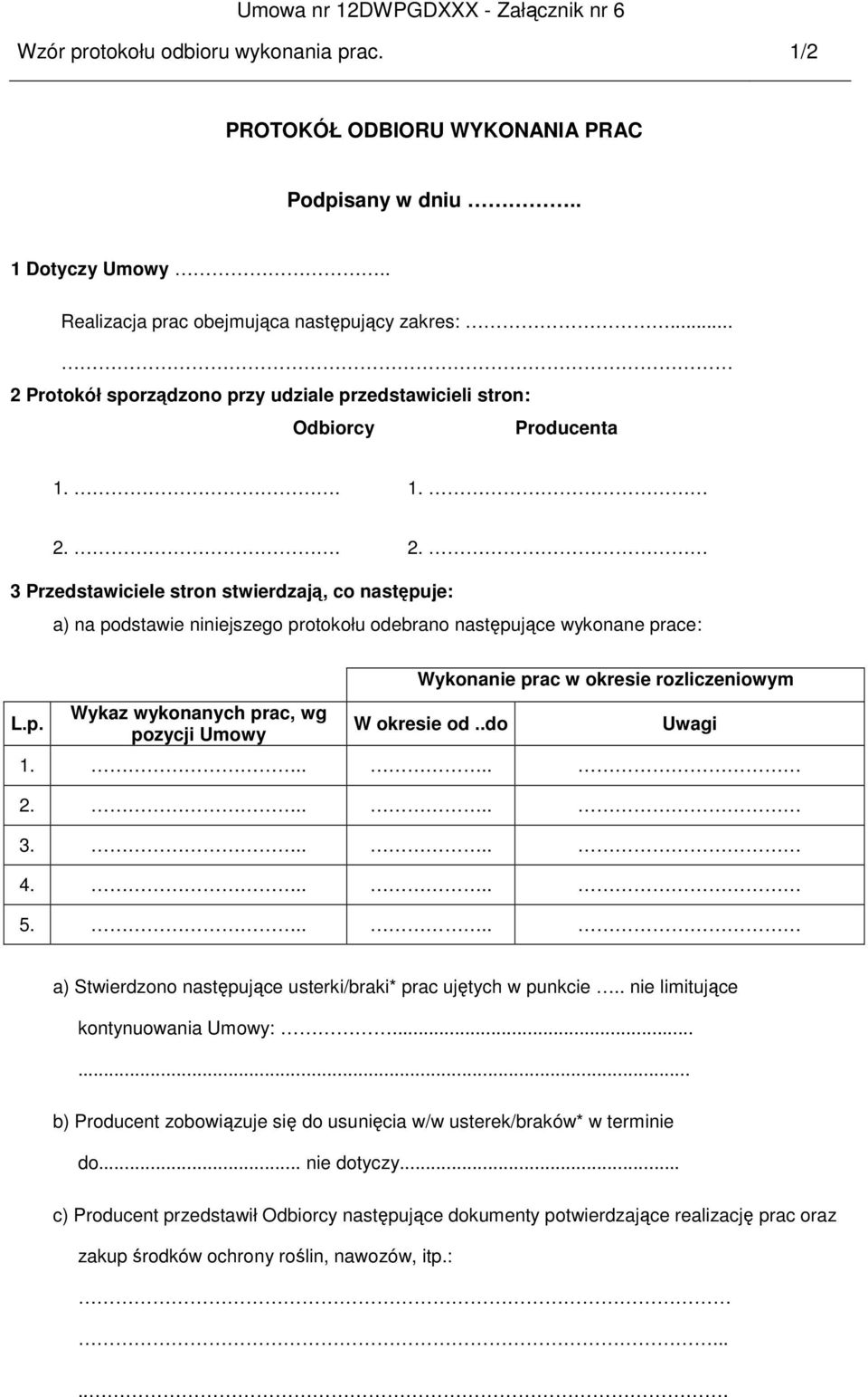 p. Wykaz wykonanych prac, wg pozycji Umowy Wykonanie prac w okresie rozliczeniowym W okresie od..do Uwagi 1..... 2..... 3..... 4..... 5.