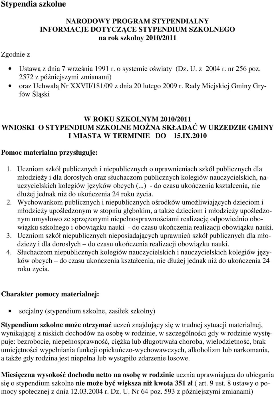 Rady Miejskiej Gminy Gryfów Śląski W ROKU SZKOLNYM 2010/2011 WNIOSKI O STYPENDIUM SZKOLNE MOśNA SKŁADAĆ W URZEDZIE GMINY I MIASTA W TERMINIE DO 15.IX.2010 Pomoc materialna przysługuje: 1.