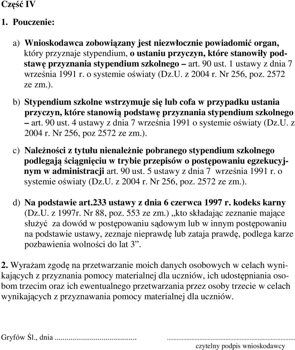 b) Stypendium szkolne wstrzymuje się lub cofa w przypadku ustania przyczyn, które stanowią podstawę przyznania stypendium szkolnego art. 90 ust. 4 ustawy z dnia 7 września 1991 o systemie oświaty (Dz.