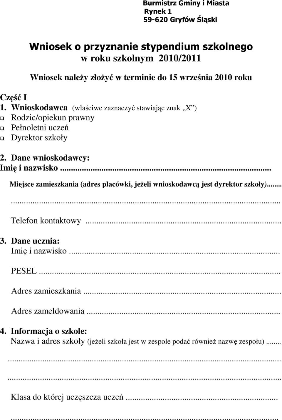 .. Miejsce zamieszkania (adres placówki, jeŝeli wnioskodawcą jest dyrektor szkoły)...... Telefon kontaktowy... 3. Dane ucznia: Imię i nazwisko... PESEL... Adres zamieszkania.