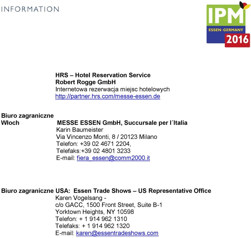 4671 2204, Telefaks:+39 02 4801 3233 E-mail: fiera_essen@comm2000.