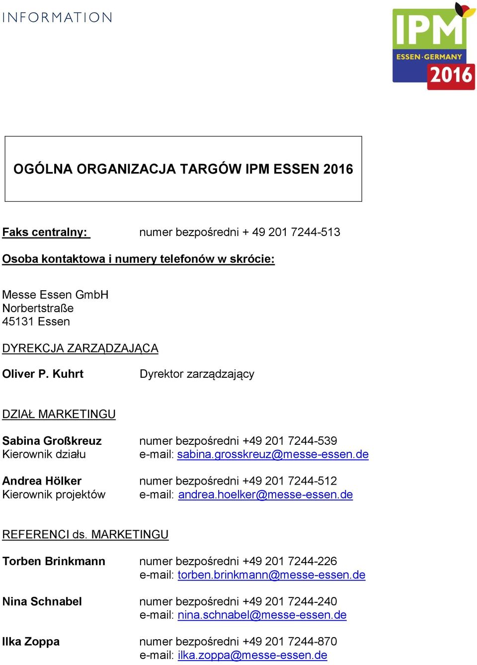 de Andrea Hölker numer bezpośredni +49 201 7244-512 Kierownik projektów e-mail: andrea.hoelker@messe-essen.de REFERENCI ds.