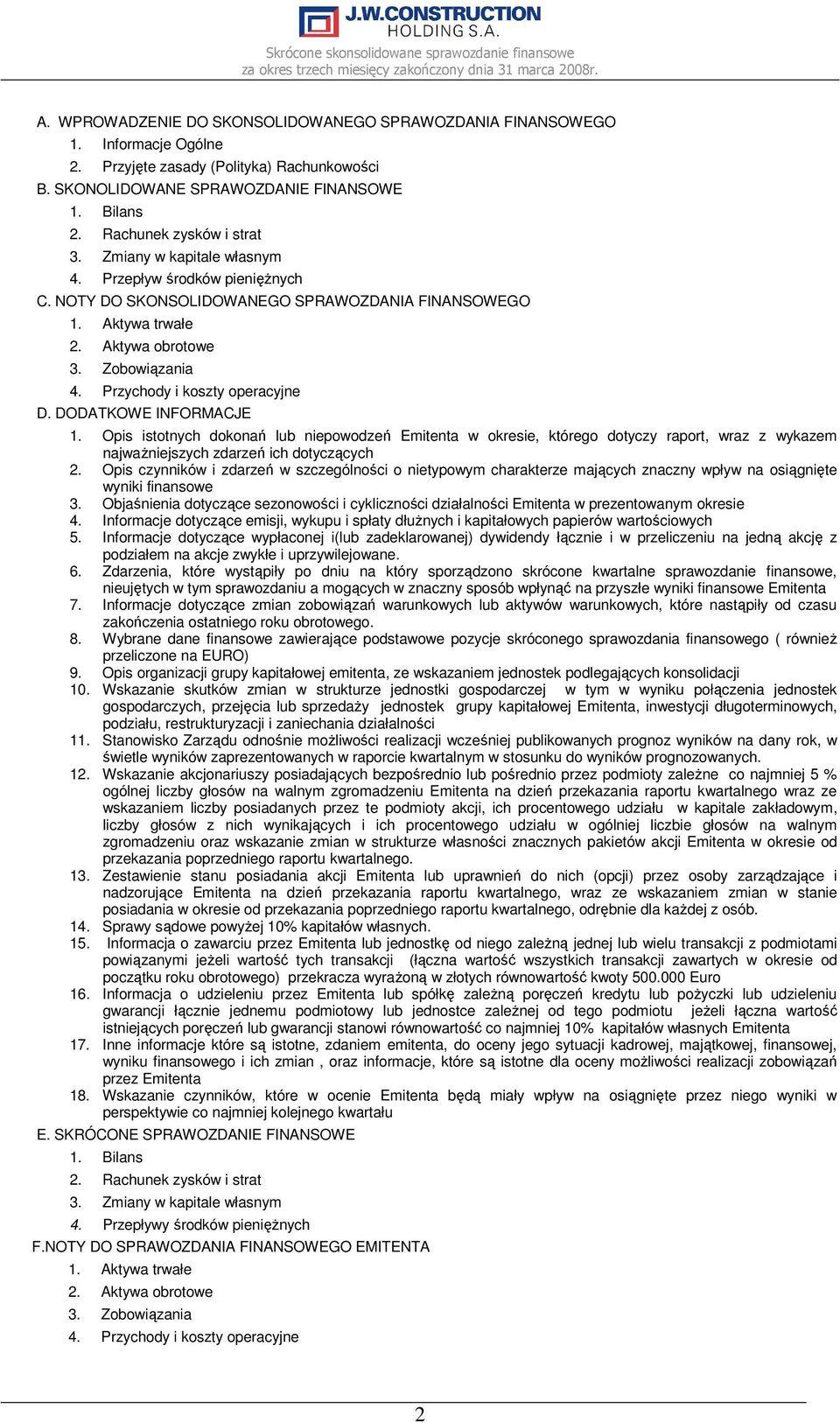 Przychody i koszty operacyjne D. DODATKOWE INFORMACJE 1. Opis istotnych dokonań lub niepowodzeń Emitenta w okresie, którego dotyczy raport, wraz z wykazem najwaŝniejszych zdarzeń ich dotyczących 2.