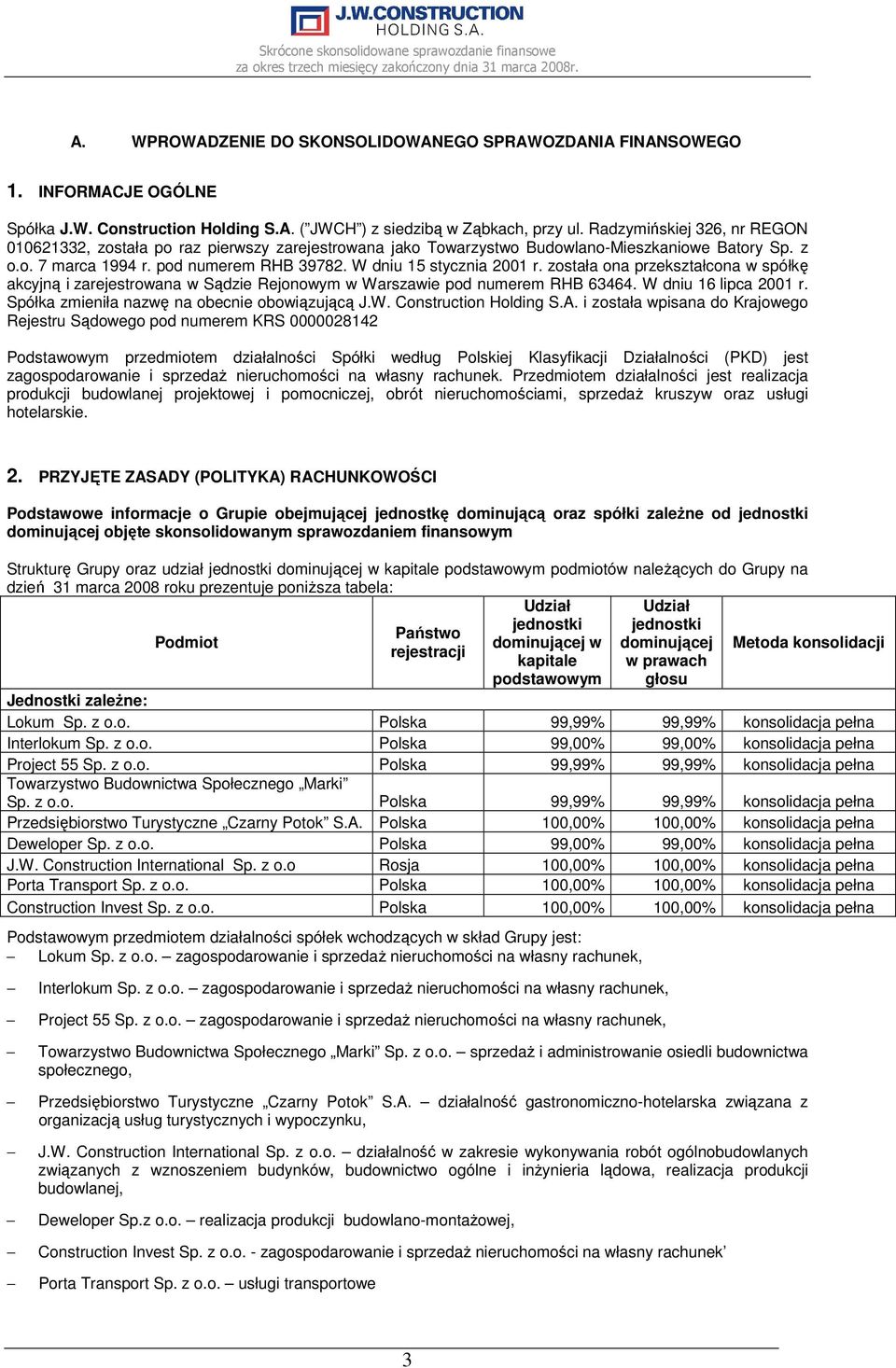 W dniu 15 stycznia 2001 r. została ona przekształcona w spółkę akcyjną i zarejestrowana w Sądzie Rejonowym w Warszawie pod numerem RHB 63464. W dniu 16 lipca 2001 r.