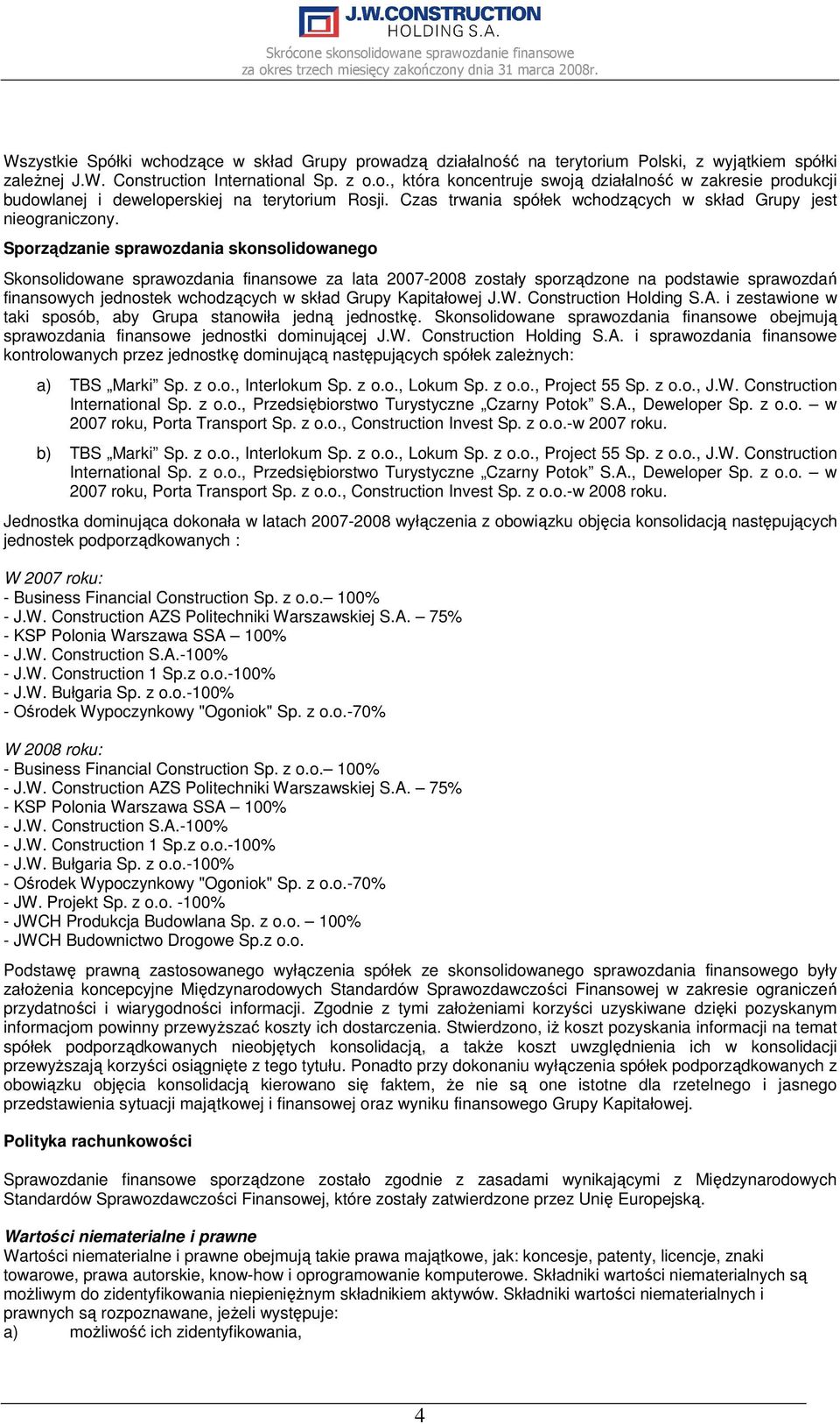 Sporządzanie sprawozdania skonsolidowanego Skonsolidowane sprawozdania finansowe za lata 2007-2008 zostały sporządzone na podstawie sprawozdań finansowych jednostek wchodzących w skład Grupy