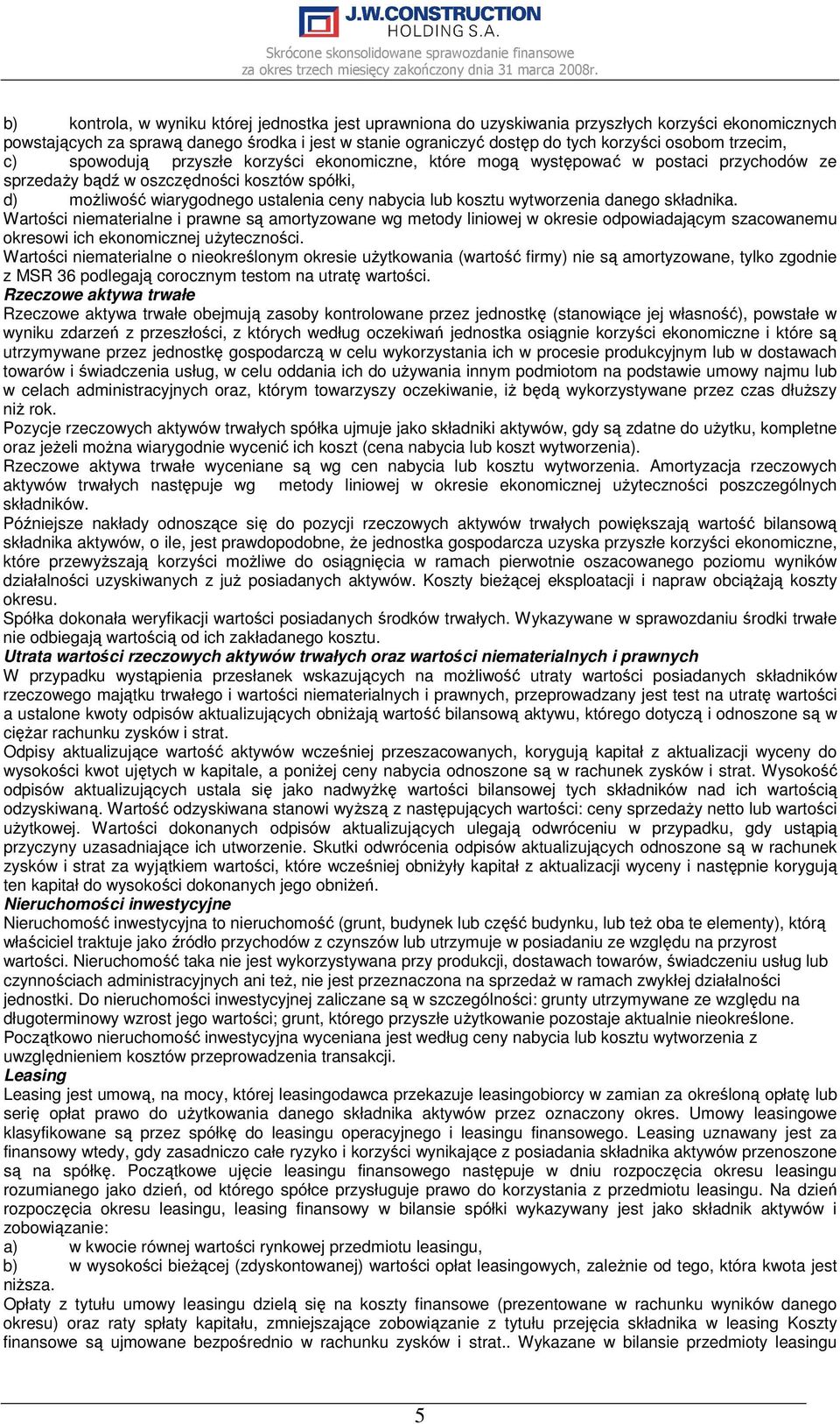 kosztu wytworzenia danego składnika. Wartości niematerialne i prawne są amortyzowane wg metody liniowej w okresie odpowiadającym szacowanemu okresowi ich ekonomicznej uŝyteczności.