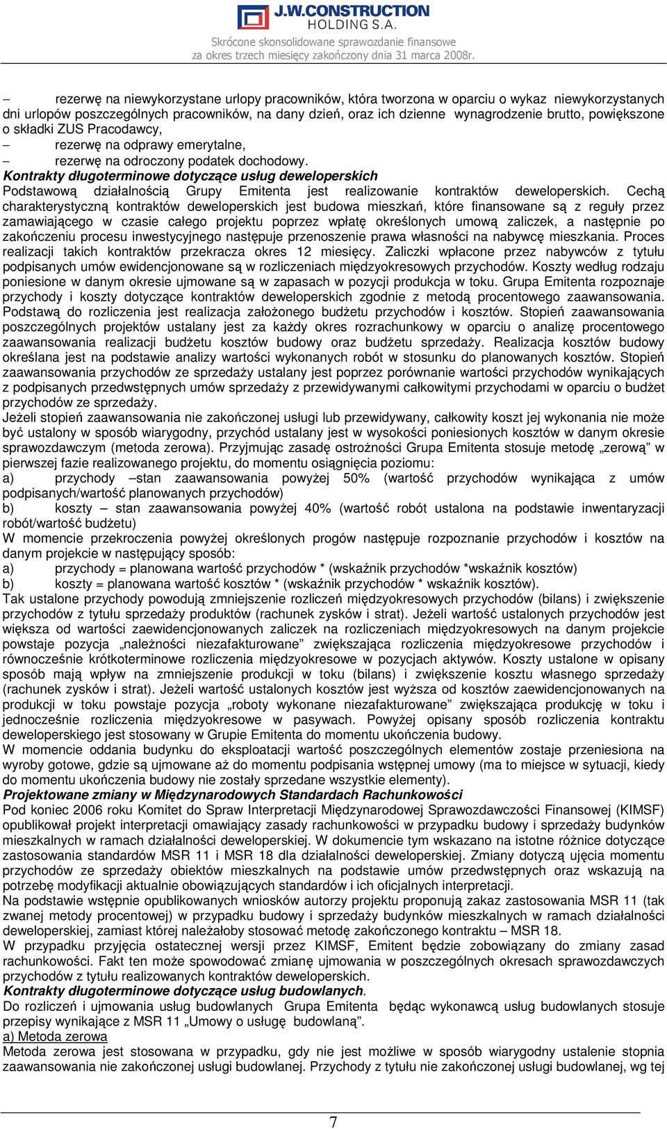 Kontrakty długoterminowe dotyczące usług deweloperskich Podstawową działalnością Grupy Emitenta jest realizowanie kontraktów deweloperskich.