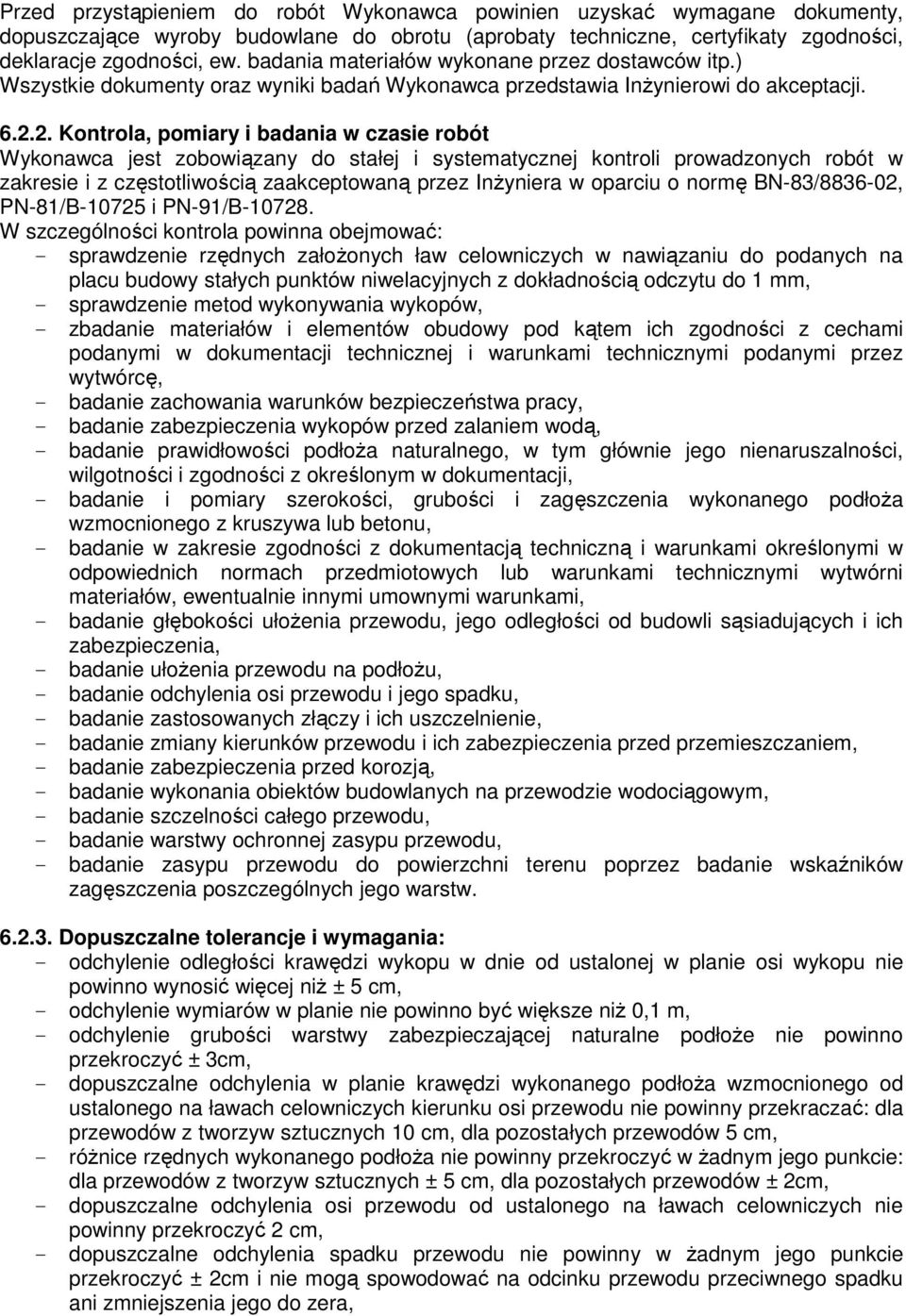 2. Kontrola, pomiary i badania w czasie robót Wykonawca jest zobowiązany do stałej i systematycznej kontroli prowadzonych robót w zakresie i z częstotliwością zaakceptowaną przez Inżyniera w oparciu