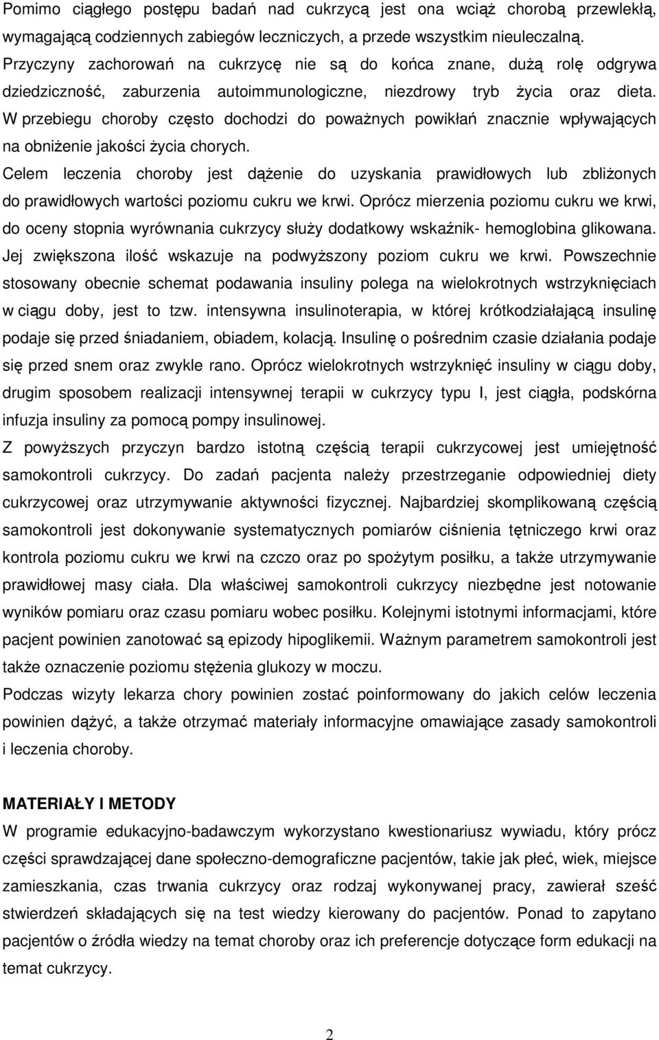 W przebiegu choroby często dochodzi do powaŝnych powikłań znacznie wpływających na obniŝenie jakości Ŝycia chorych.