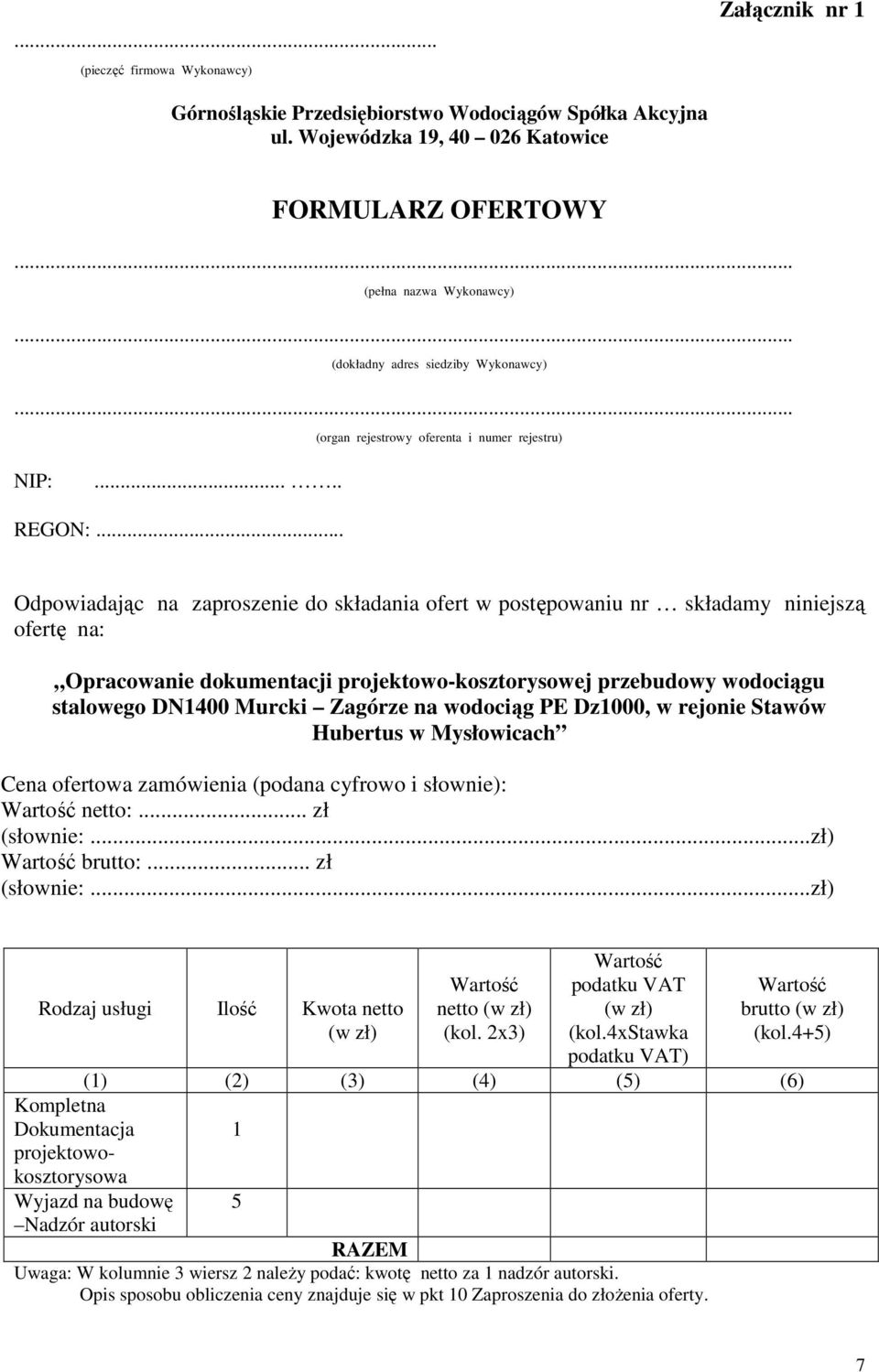 .. Odpowiadając na zaproszenie do składania ofert w postępowaniu nr składamy niniejszą ofertę na: Opracowanie dokumentacji projektowo-kosztorysowej przebudowy wodociągu stalowego DN1400 Murcki