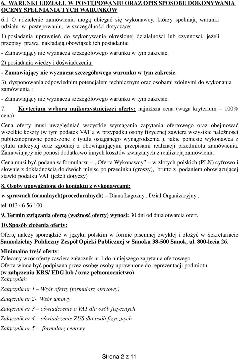 czynności, jeżeli przepisy prawa nakładają obowiązek ich posiadania; - Zamawiający nie wyznacza szczegółowego warunku w tym zakresie.