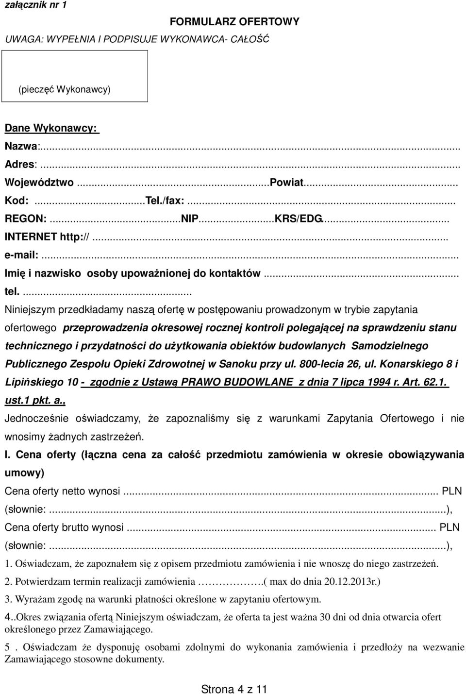 ... Niniejszym przedkładamy naszą ofertę w postępowaniu prowadzonym w trybie zapytania ofertowego przeprowadzenia okresowej rocznej kontroli polegającej na sprawdzeniu stanu technicznego i