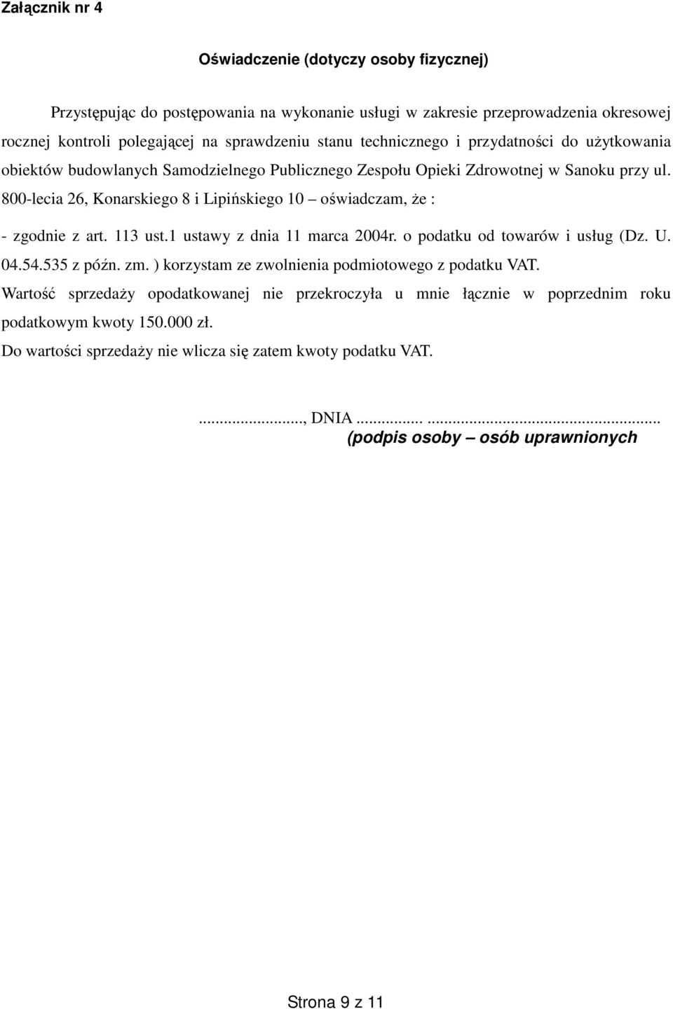 800-lecia 26, Konarskiego 8 i Lipińskiego 10 oświadczam, że : - zgodnie z art. 113 ust.1 ustawy z dnia 11 marca 2004r. o podatku od towarów i usług (Dz. U. 04.54.535 z późn. zm.