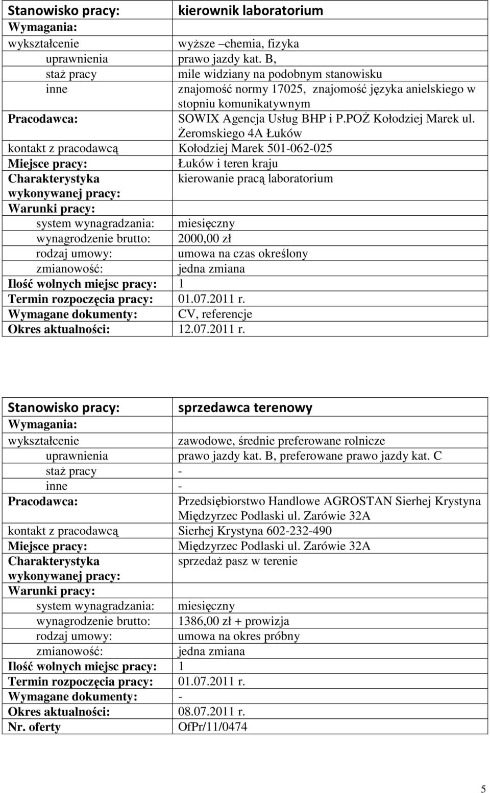 śeromskiego 4A Łuków kontakt z pracodawcą Kołodziej Marek 501-062-025 Łuków i teren kraju kierowanie pracą laboratorium wynagrodzenie brutto: 2000,00 zł Wymagane dokumenty: CV, referencje 12.07.