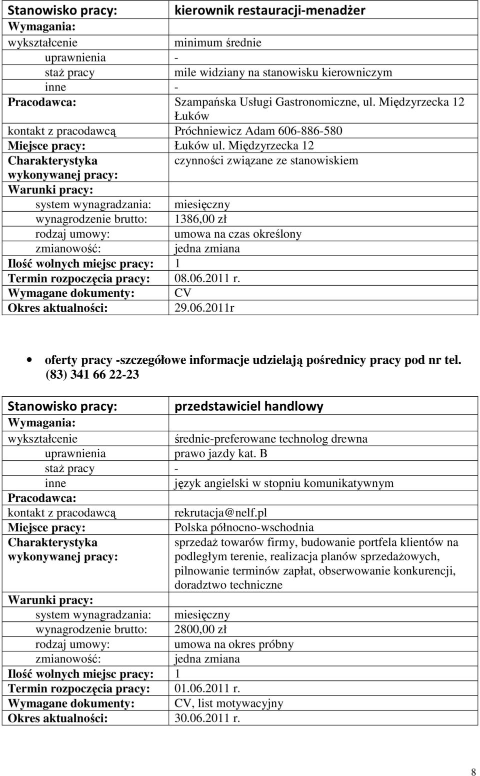 06.2011r oferty pracy -szczegółowe informacje udzielają pośrednicy pracy pod nr tel. (83) 341 66 22-23 przedstawiciel handlowy średnie-preferowane technolog drewna prawo jazdy kat.