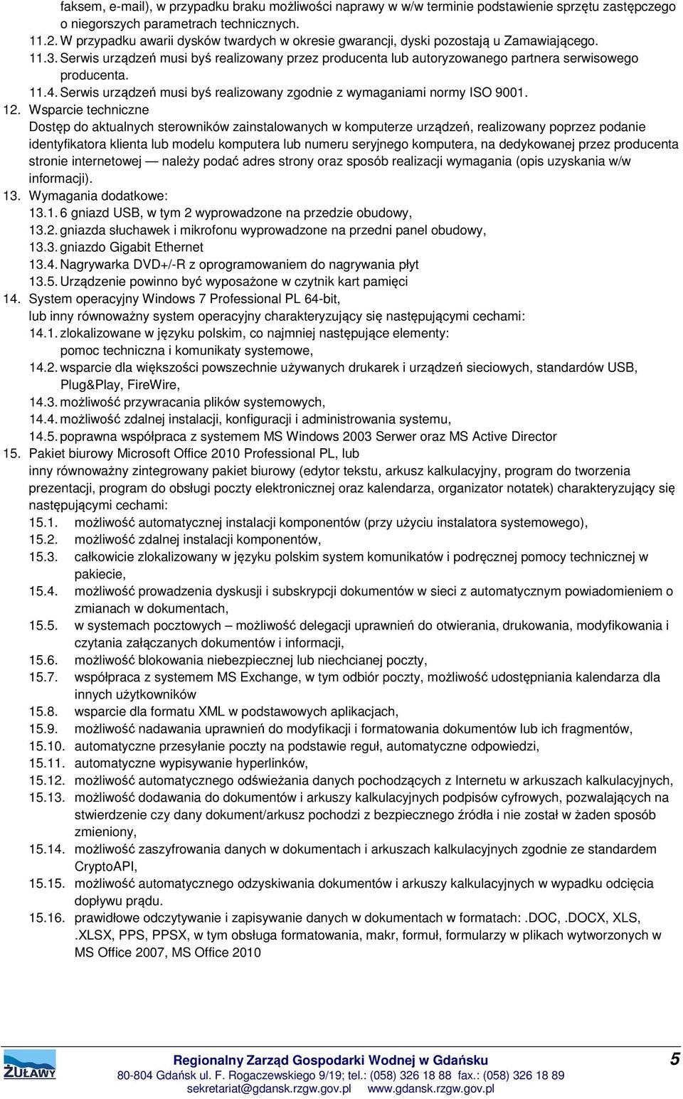 11.4. Serwis urządzeń musi byś realizowany zgodnie z wymaganiami normy ISO 9001. 12.