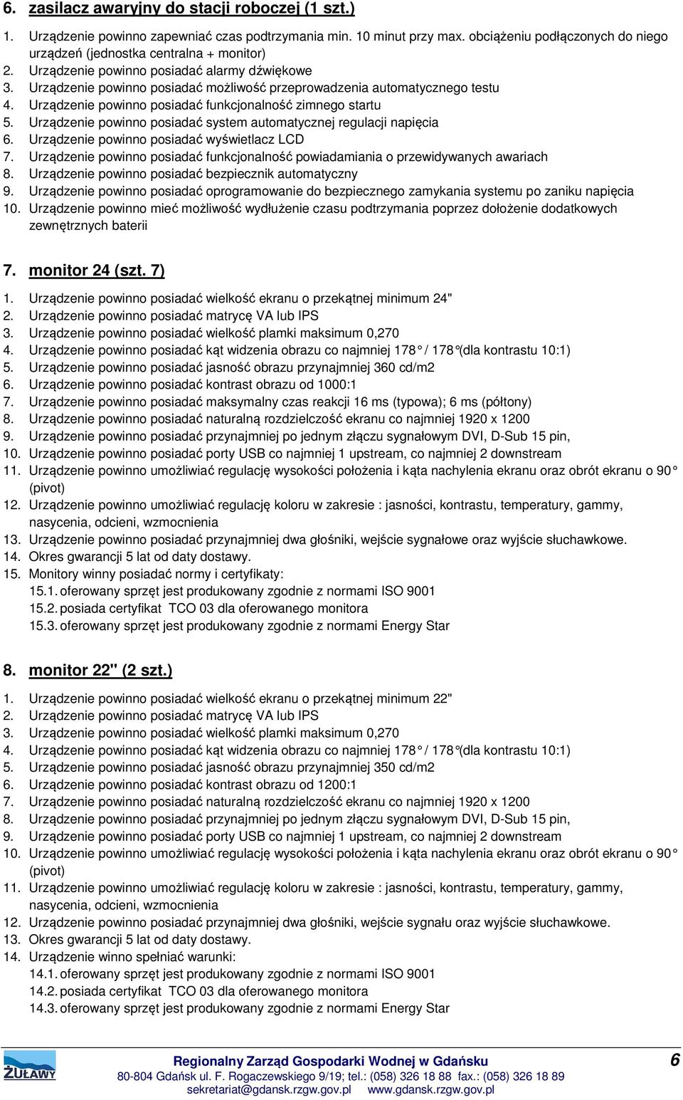 Urządzenie powinno posiadać system automatycznej regulacji napięcia 6. Urządzenie powinno posiadać wyświetlacz LCD 7.