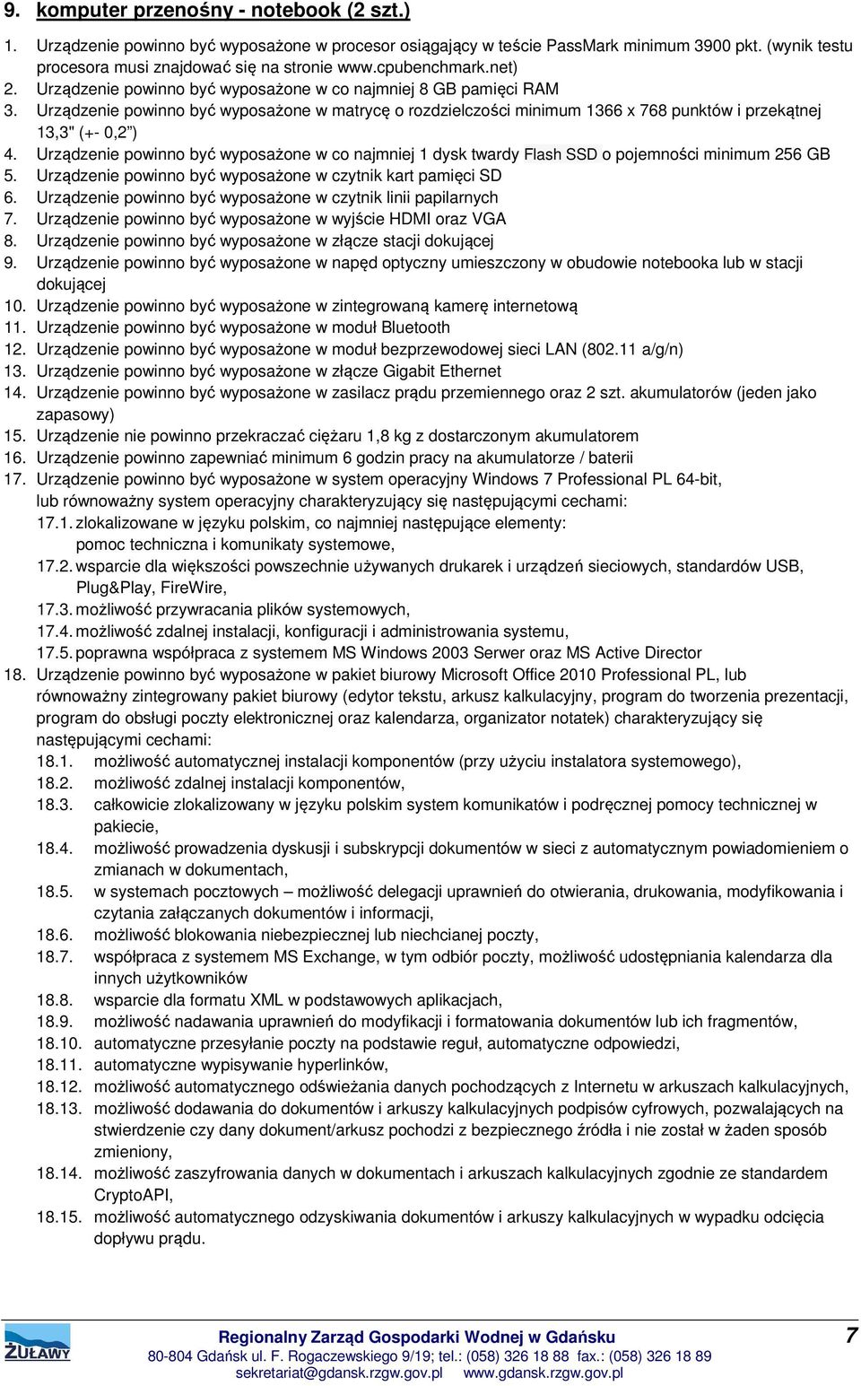 Urządzenie powinno być wyposażone w matrycę o rozdzielczości minimum 1366 x 768 punktów i przekątnej 13,3" (+- 0,2 ) 4.