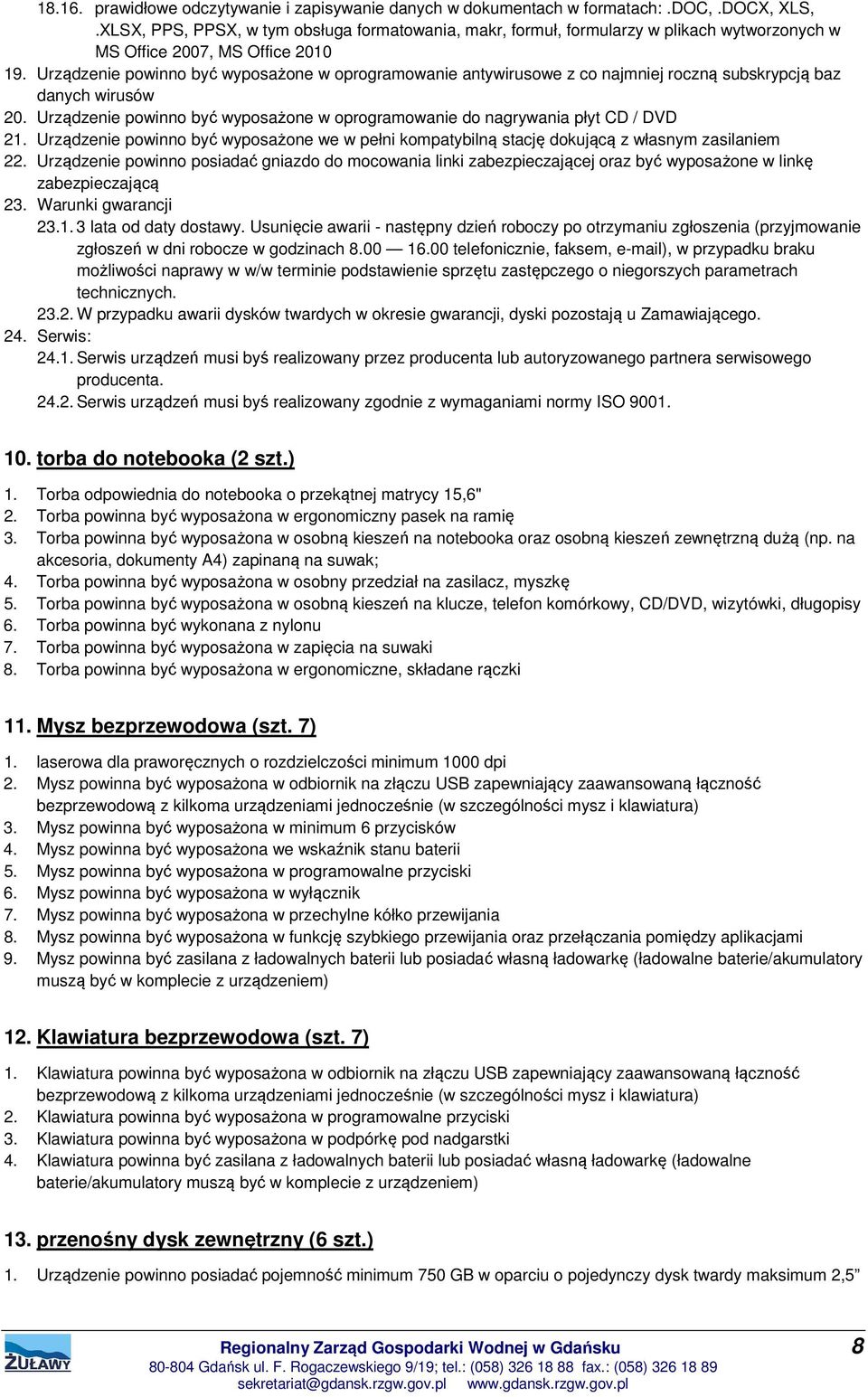 Urządzenie powinno być wyposażone w oprogramowanie antywirusowe z co najmniej roczną subskrypcją baz danych wirusów 20.