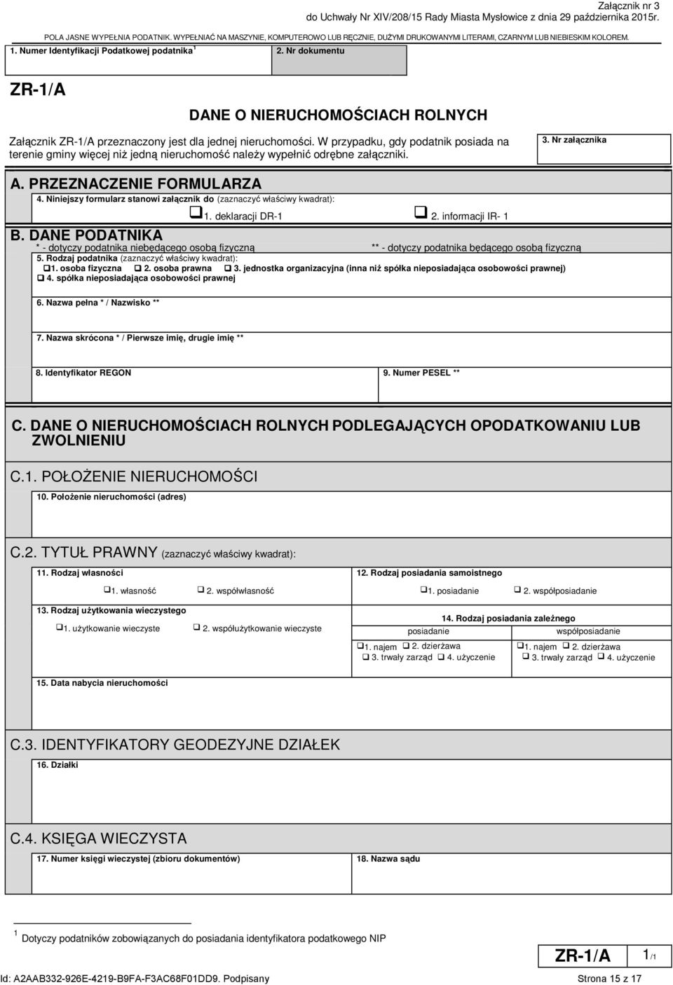 Nr dokumentu ZR-1/A DANE O NERUCHOMOŚCACH ROLNYCH Załącznik ZR-1/A przeznaczony jest dla jednej nieruchomości.