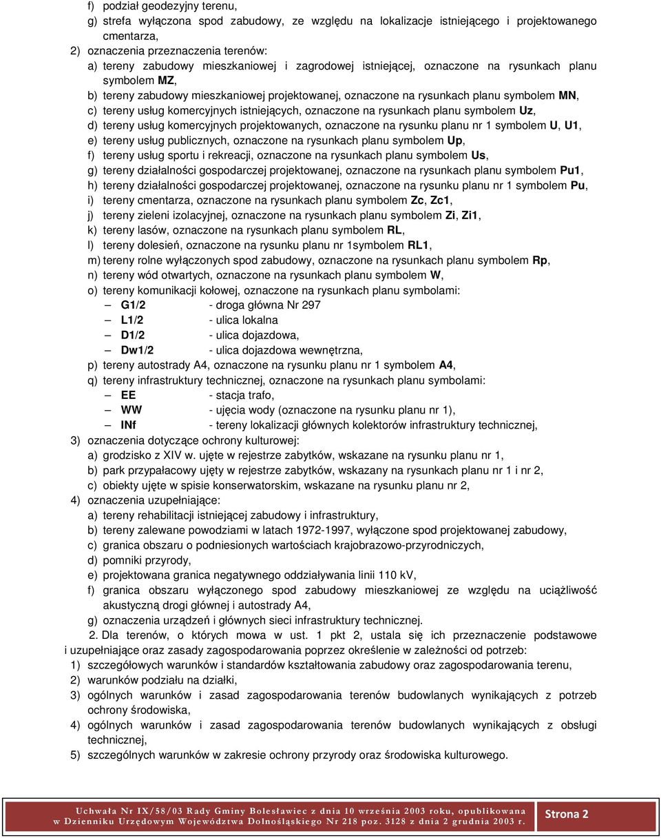 komercyjnych istniejących, oznaczone na rysunkach planu symbolem Uz, d) tereny usług komercyjnych projektowanych, oznaczone na rysunku planu nr 1 symbolem U, U1, e) tereny usług publicznych,