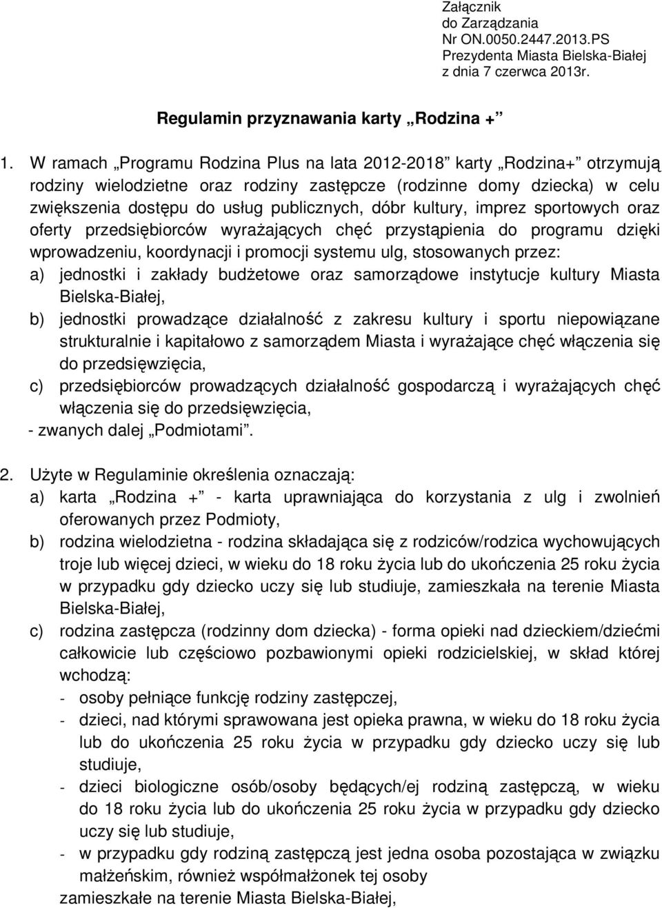 kultury, imprez sportowych oraz oferty przedsiębiorców wyraŝających chęć przystąpienia do programu dzięki wprowadzeniu, koordynacji i promocji systemu ulg, stosowanych przez: a) jednostki i zakłady