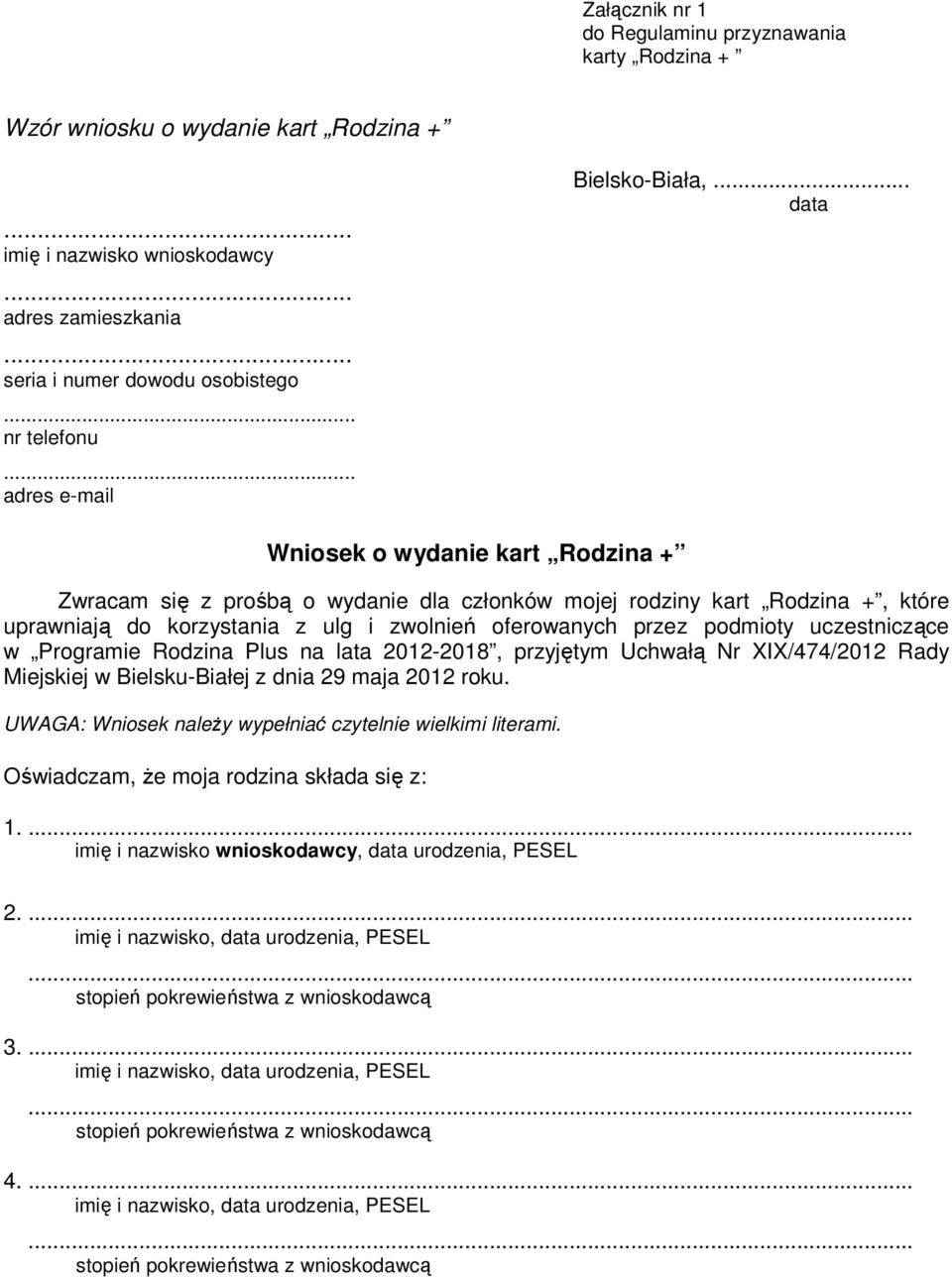 .. data Wniosek o wydanie kart Rodzina + Zwracam się z prośbą o wydanie dla członków mojej rodziny kart Rodzina +, które uprawniają do korzystania z ulg i zwolnień oferowanych przez