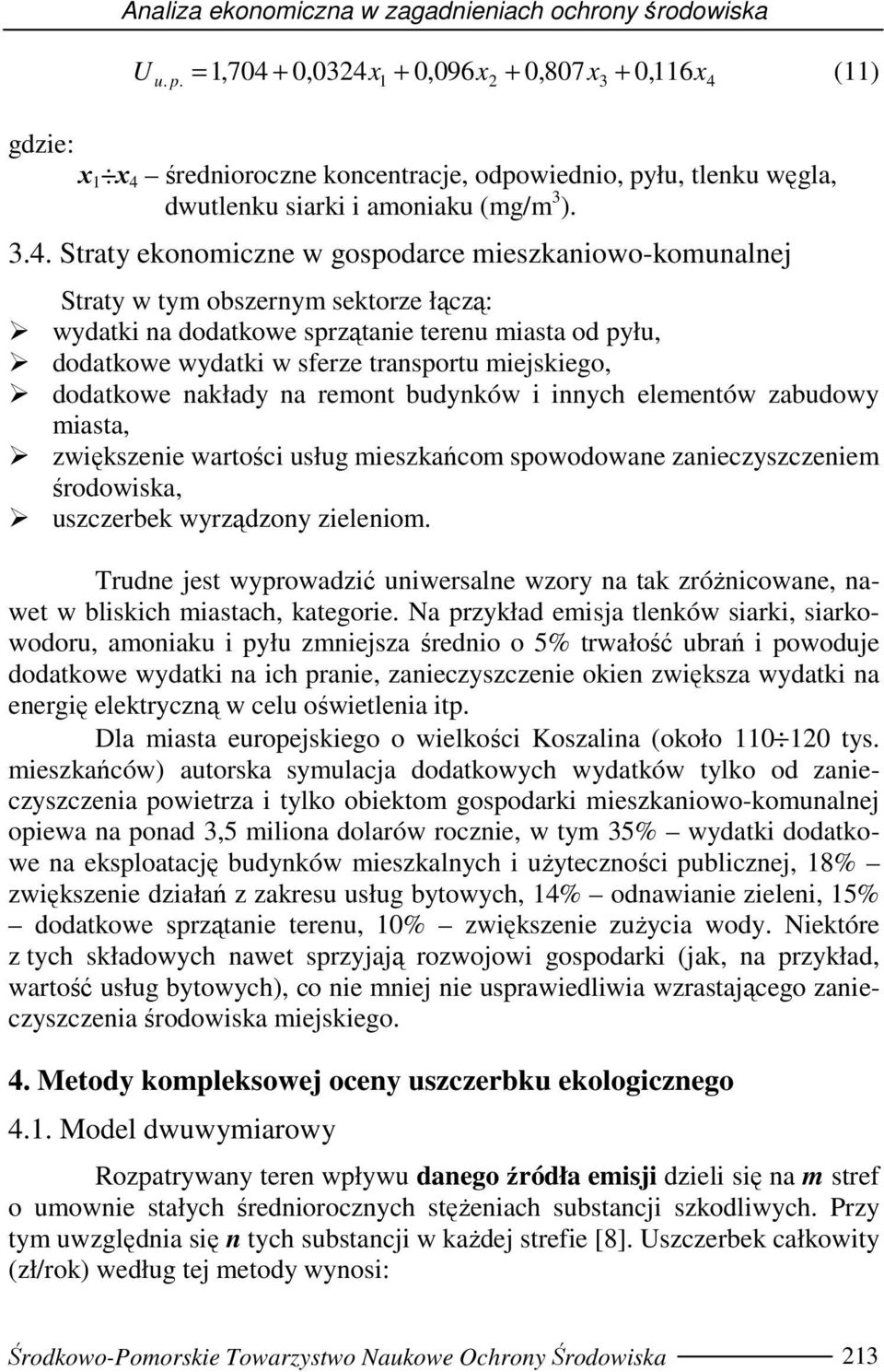 meszkanowo-komunalnej Straty w tym obszernym sektorze łączą: wydatk na dodatkowe sprzątane terenu masta od pyłu, dodatkowe wydatk w sferze transportu mejskego, dodatkowe nakłady na remont budynków