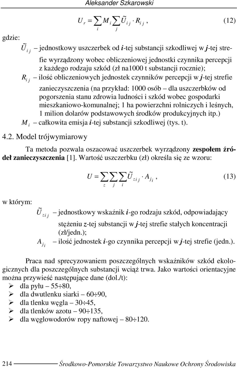 wobec gospodark meszkanowo-komunalnej; 1 ha powerzchn rolnczych leśnych, 1 mlon dolarów podstawowych środków produkcyjnych tp.) M całkowta emsja -tej substancj szkodlwej (tys. t). 4.2.