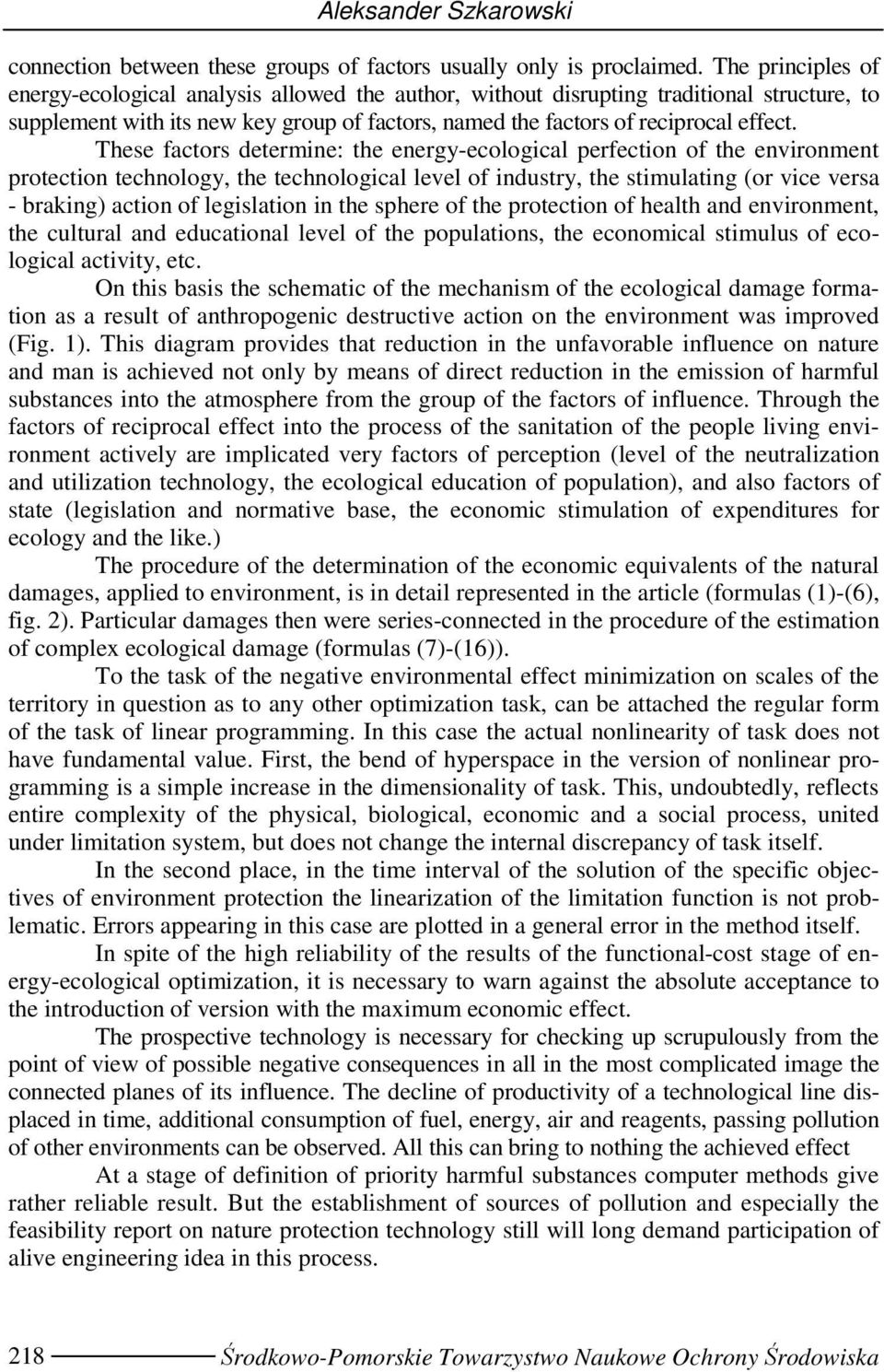 These factors determne: the energy-ecologcal perfecton of the envronment protecton technology, the technologcal level of ndustry, the stmulatng (or vce versa - brakng) acton of legslaton n the sphere