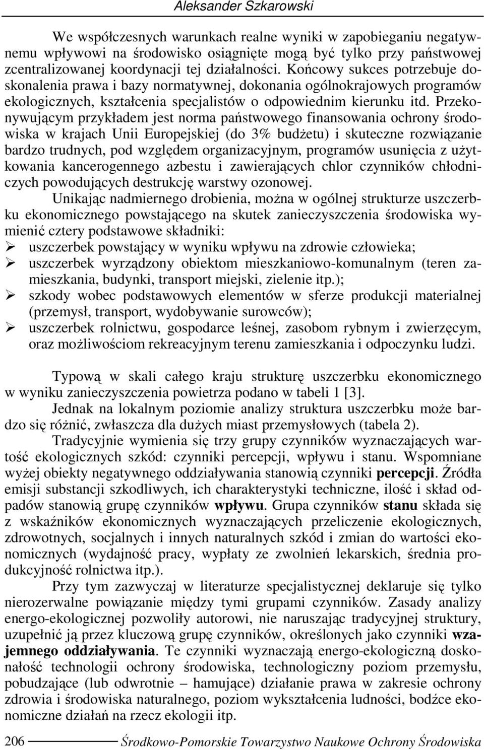 Przekonywującym przykładem jest norma państwowego fnansowana ochrony środowska w krajach Un Europejskej (do 3% budŝetu) skuteczne rozwązane bardzo trudnych, pod względem organzacyjnym, programów