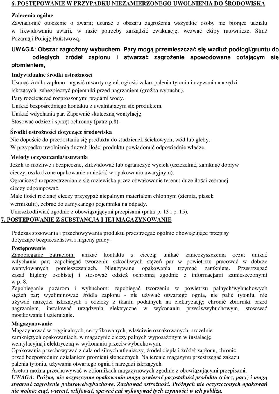 Pary mogą przemieszczać się wzdłuŝ podłogi/gruntu do odległych źródeł zapłonu i stwarzać zagroŝenie spowodowane cofającym się płomieniem, Indywidualne środki ostroŝności Usunąć źródła zapłonu -