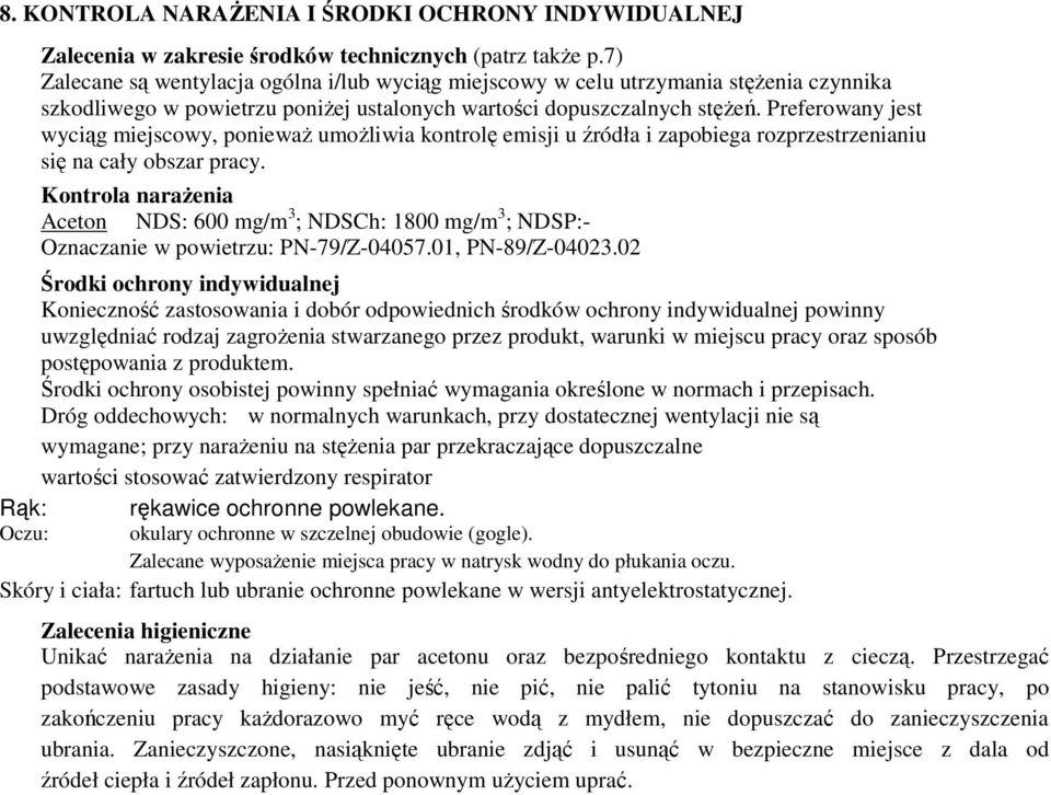 Preferowany jest wyciąg miejscowy, poniewaŝ umoŝliwia kontrolę emisji u źródła i zapobiega rozprzestrzenianiu się na cały obszar pracy.