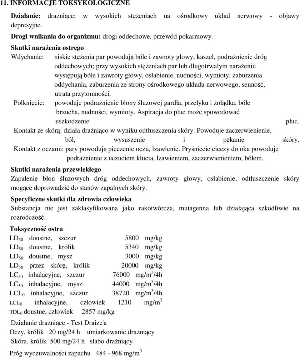 zawroty głowy, osłabienie, nudności, wymioty, zaburzenia oddychania, zaburzenia ze strony ośrodkowego układu nerwowego, senność, utrata przytomności.