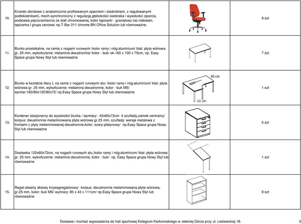 t-bar 211 chrome BN Office Solution lub równowaŝne. 9 szt 11. Biurko prostokatne, na ramie z nogami rurowymi /kolor ramy i nóg:aluminium/ blat: płyta wiórowa gr.