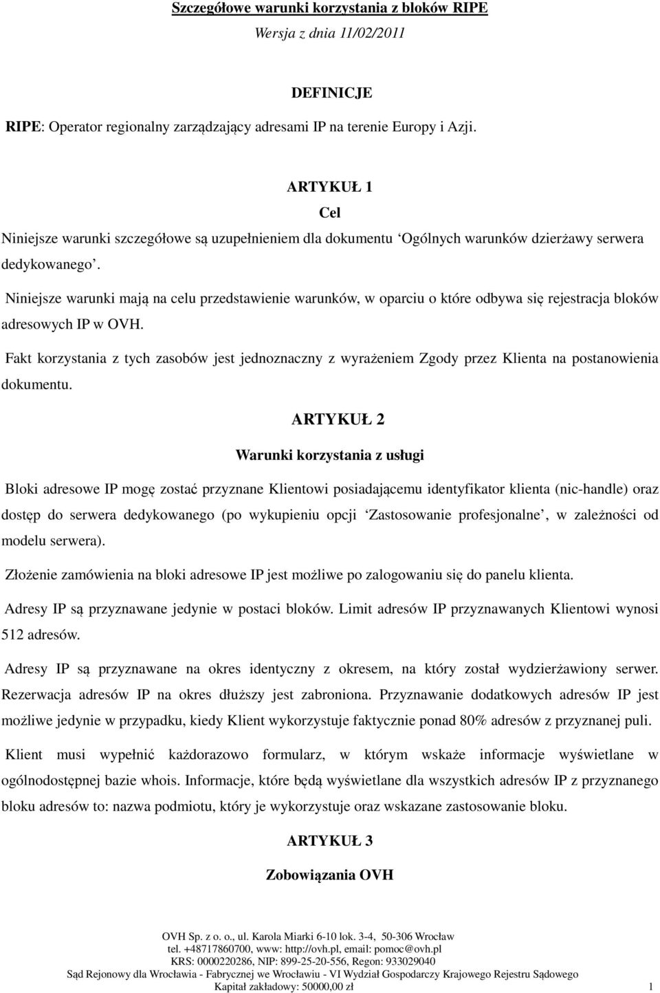 Niniejsze warunki mają na celu przedstawienie warunków, w oparciu o które odbywa się rejestracja bloków adresowych IP w OVH.