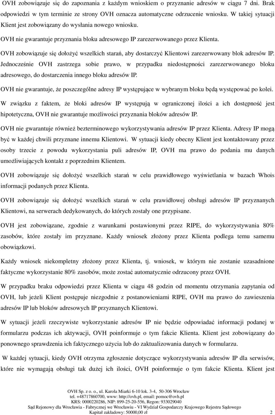 OVH zobowiązuje się dołożyć wszelkich starań, aby dostarczyć Klientowi zarezerwowany blok adresów IP.