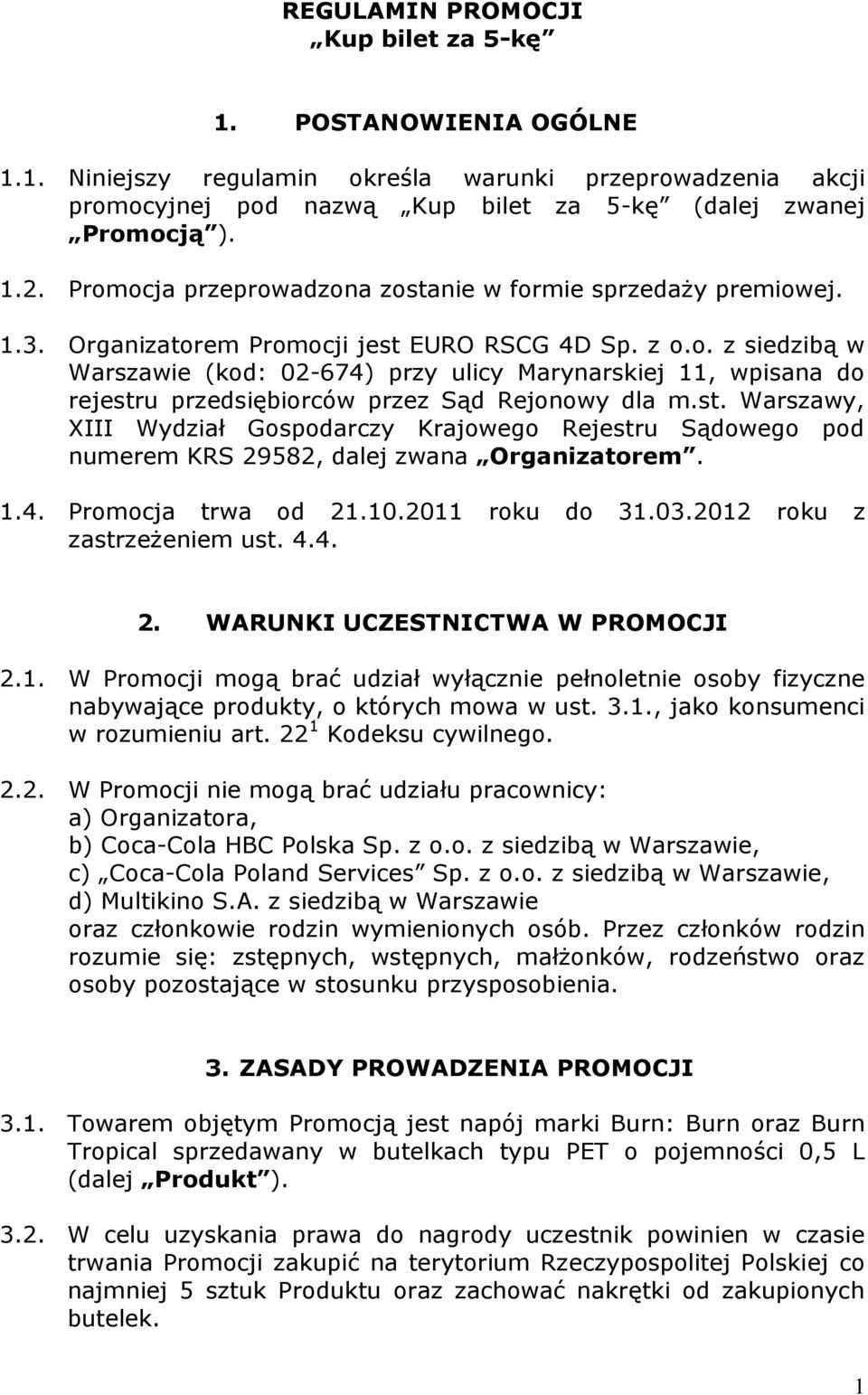 st. Warszawy, XIII Wydział Gospodarczy Krajowego Rejestru Sądowego pod numerem KRS 29582, dalej zwana Organizatorem. 1.4. Promocja trwa od 21.10.2011 roku do 31.03.2012 roku z zastrzeżeniem ust. 4.4. 2. WARUNKI UCZESTNICTWA W PROMOCJI 2.