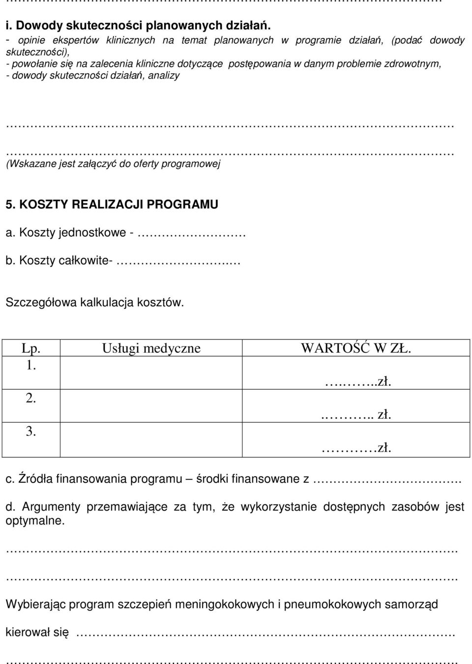 problemie zdrowotnym, - dowody skuteczności działań, analizy (Wskazane jest załączyć do oferty programowej 5. KOSZTY REALIZACJI PROGRAMU a. Koszty jednostkowe - b.