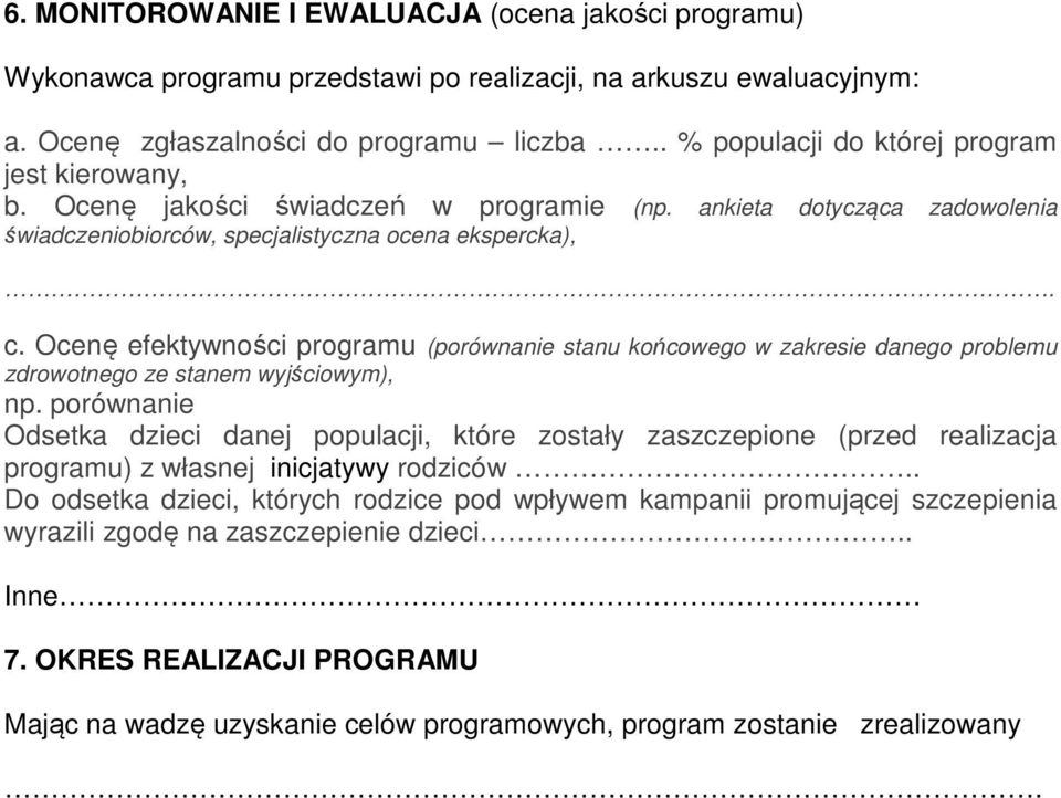 Ocenę efektywności programu (porównanie stanu końcowego w zakresie danego problemu zdrowotnego ze stanem wyjściowym), np.