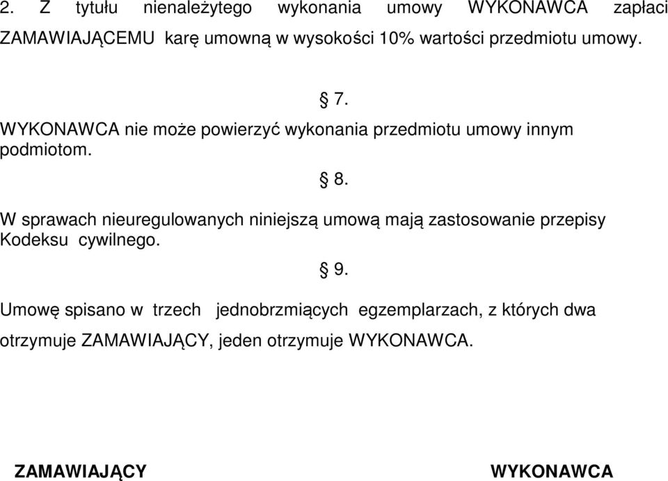 W sprawach nieuregulowanych niniejszą umową mają zastosowanie przepisy Kodeksu cywilnego.