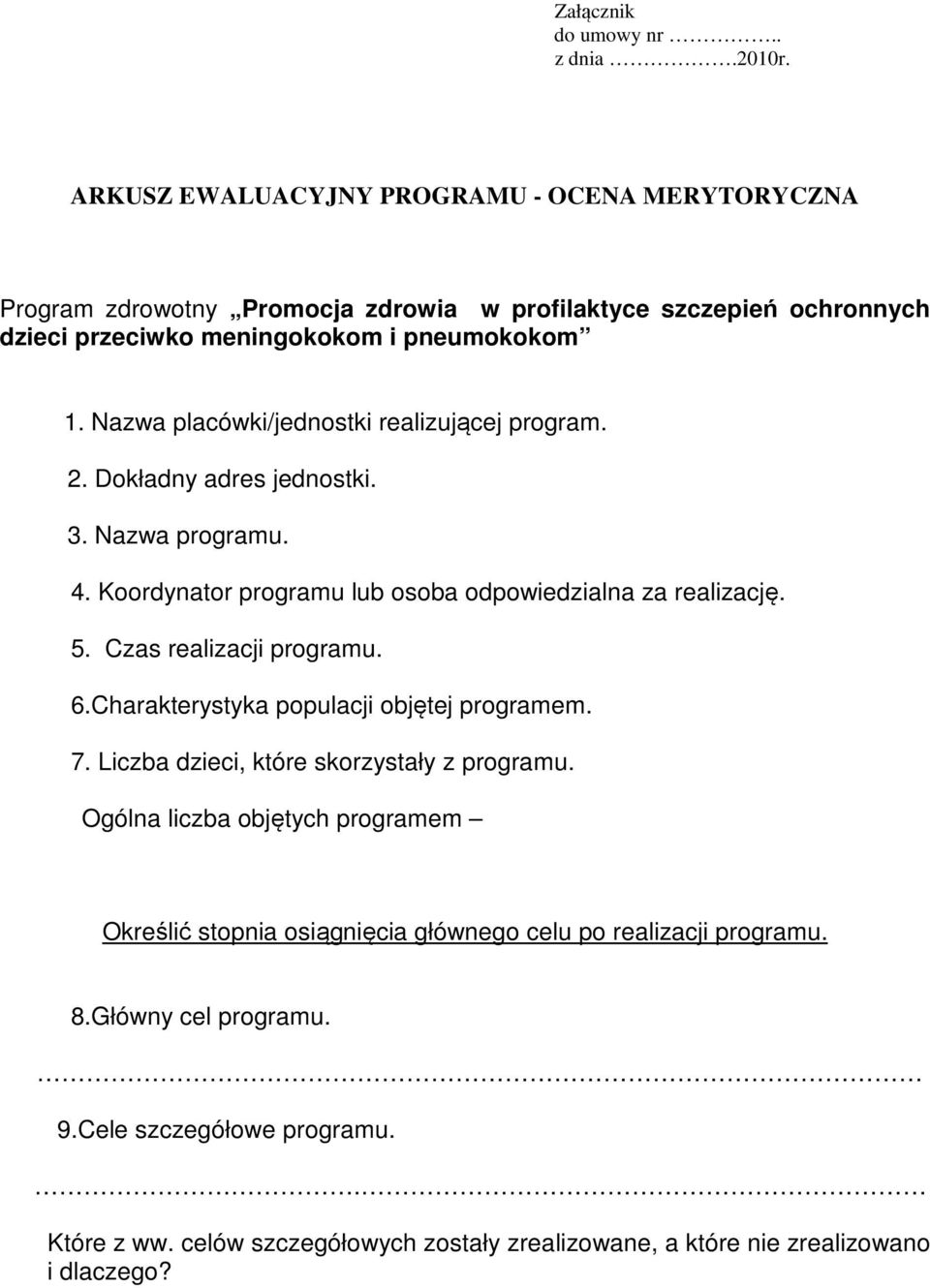 Nazwa placówki/jednostki realizującej program. 2. Dokładny adres jednostki. 3. Nazwa programu. 4. Koordynator programu lub osoba odpowiedzialna za realizację. 5.