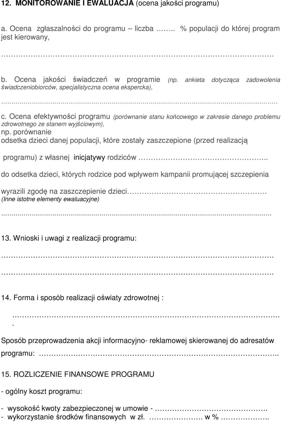 Ocena efektywności programu (porównanie stanu końcowego w zakresie danego problemu zdrowotnego ze stanem wyjściowym), np.