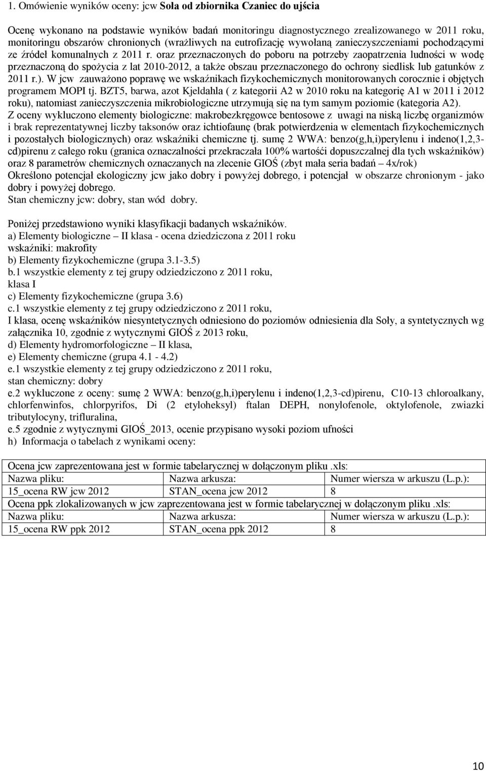 oraz przeznaczonych do poboru na potrzeby zaopatrzenia ludności w wodę przeznaczoną do spożycia z lat 2010-2012, a także obszau przeznaczonego do ochrony siedlisk lub gatunków z 2011 r.).