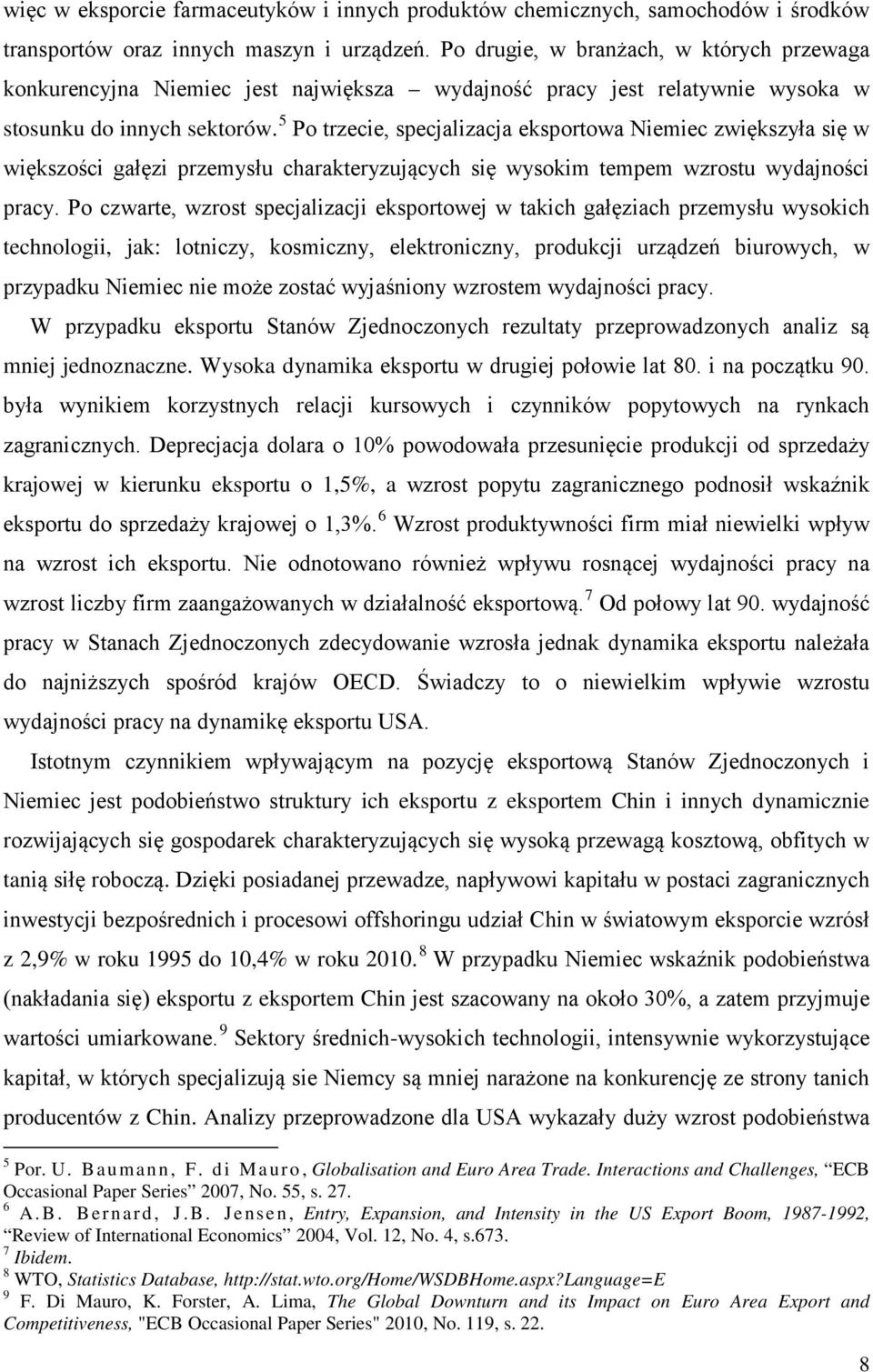 5 Po trzecie, specjalizacja eksportowa Niemiec zwiększyła się w większości gałęzi przemysłu charakteryzujących się wysokim tempem wzrostu wydajności pracy.